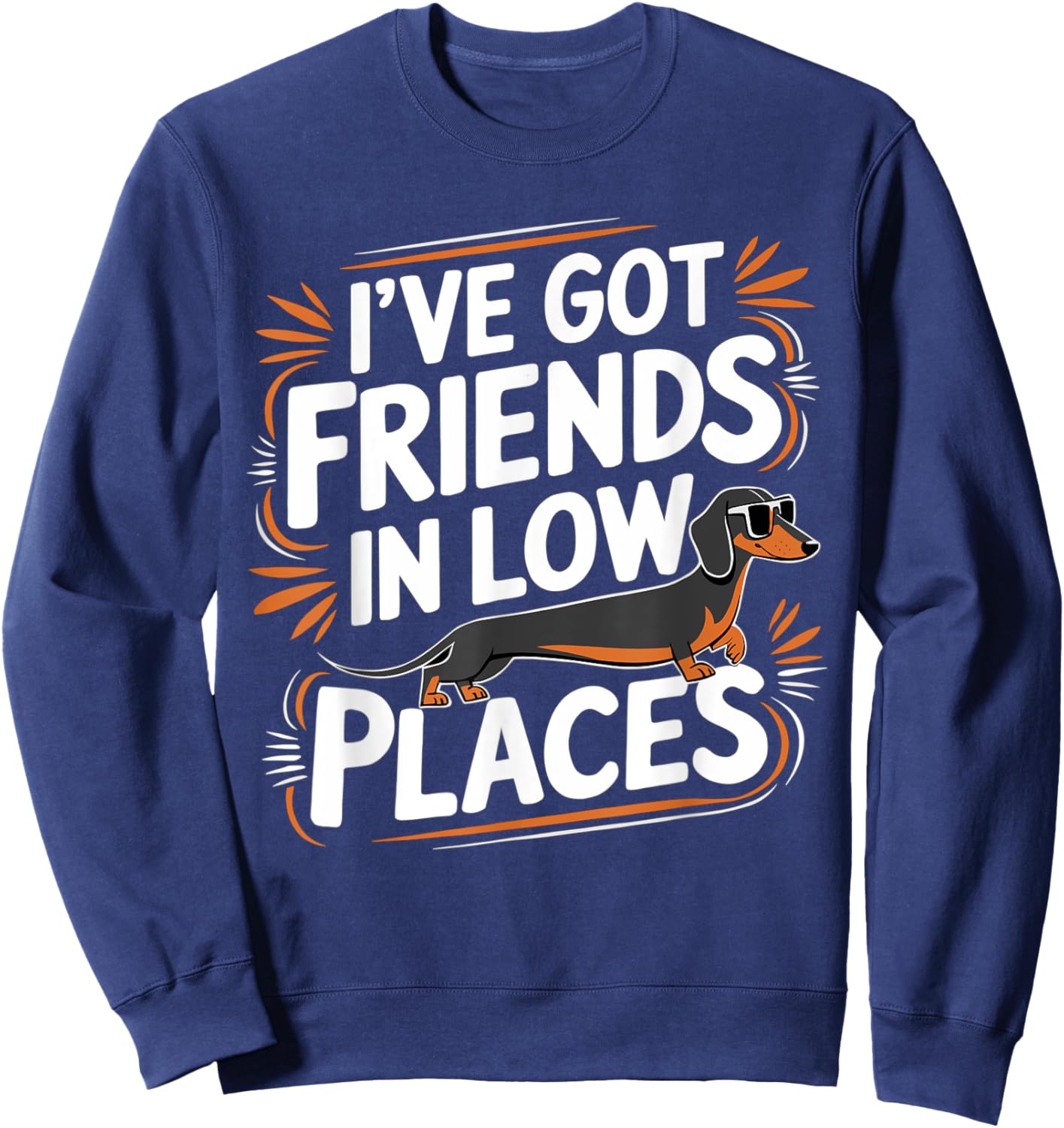 I've Got Friends In Low Places Funny Wiener Dachshund Dog Sweatshirt - Sweatshirt | Navy