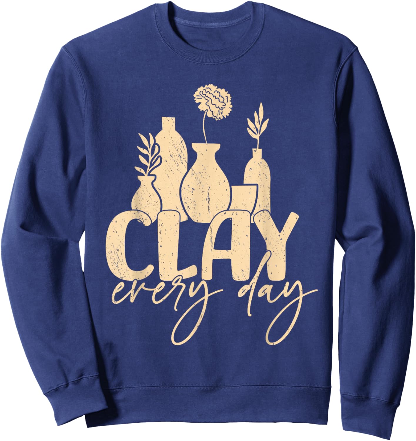 Clay every day Pottery Woman Sculpting Ceramics Crafting Sweatshirt - Sweatshirt | Navy