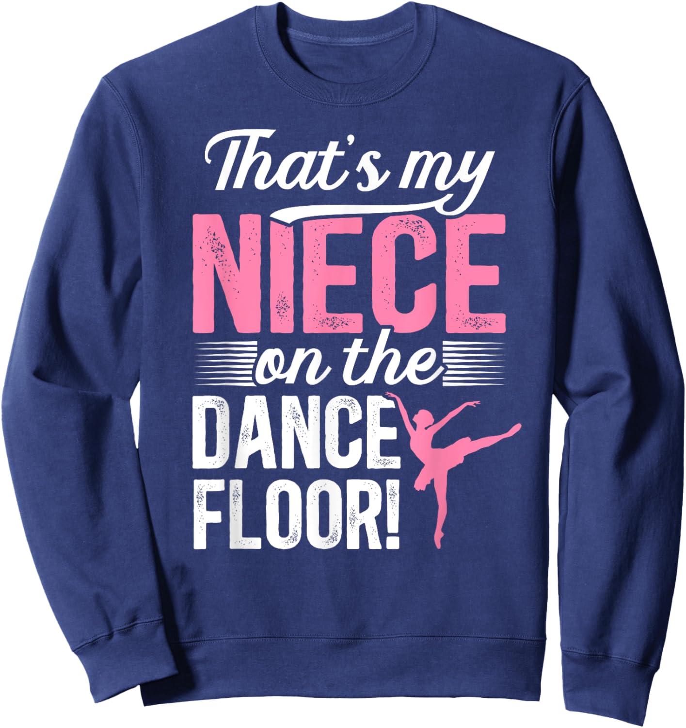 On The Dance Floor Dance Uncle Of A Dancer Uncle Sweatshirt - Sweatshirt | Navy