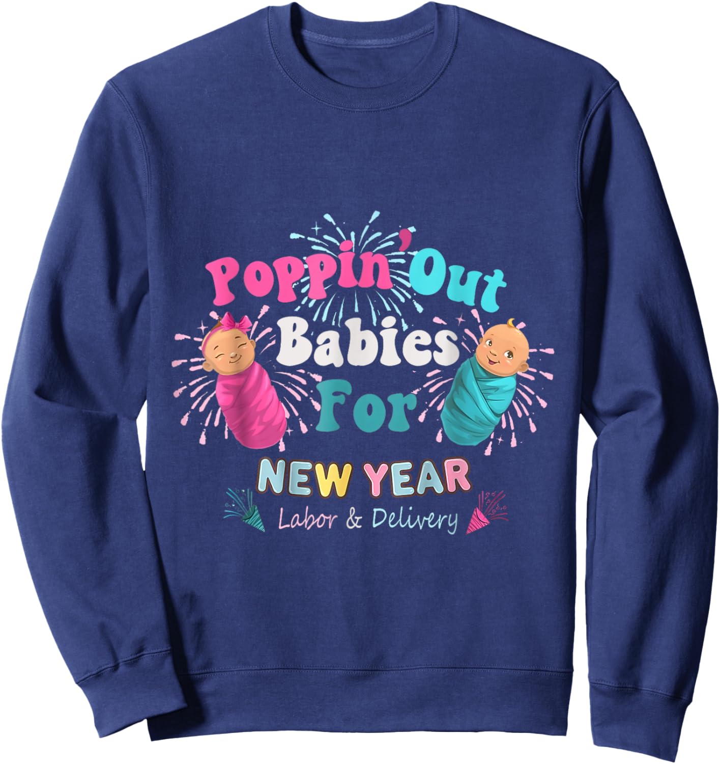 Poppin' Out Babies For The New Year Labor & Delivery 2025 Sweatshirt - Sweatshirt | Navy
