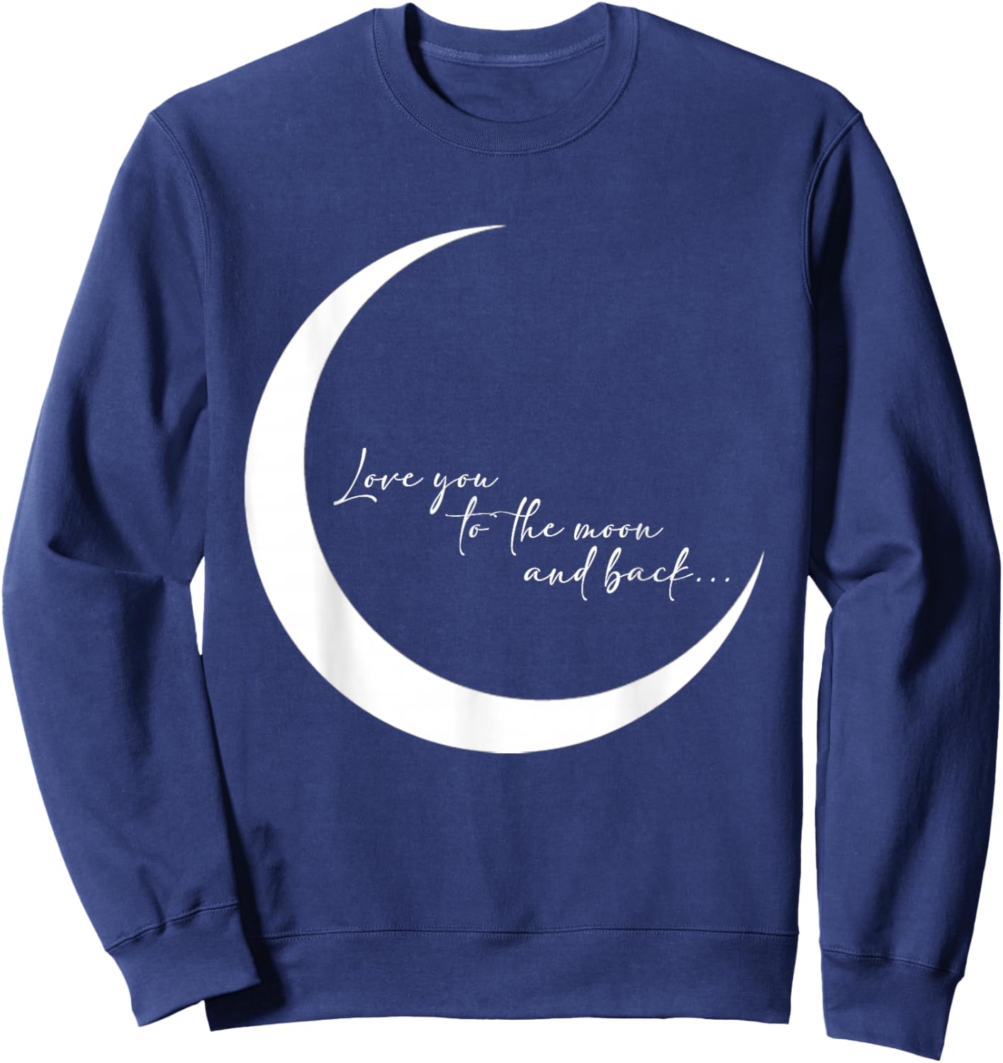 Love you to the moon and back... Sweatshirt - Sweatshirt | Navy