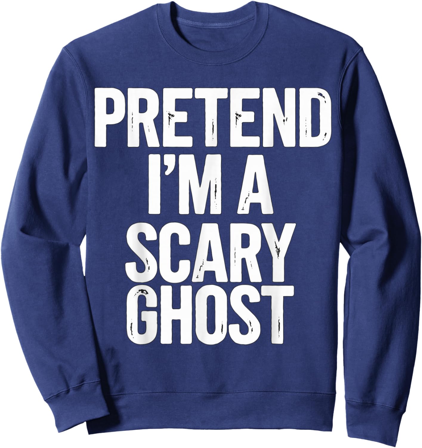 Pretend I'm a Scary Ghost Halloween Costume Sweatshirt - Sweatshirt | Navy