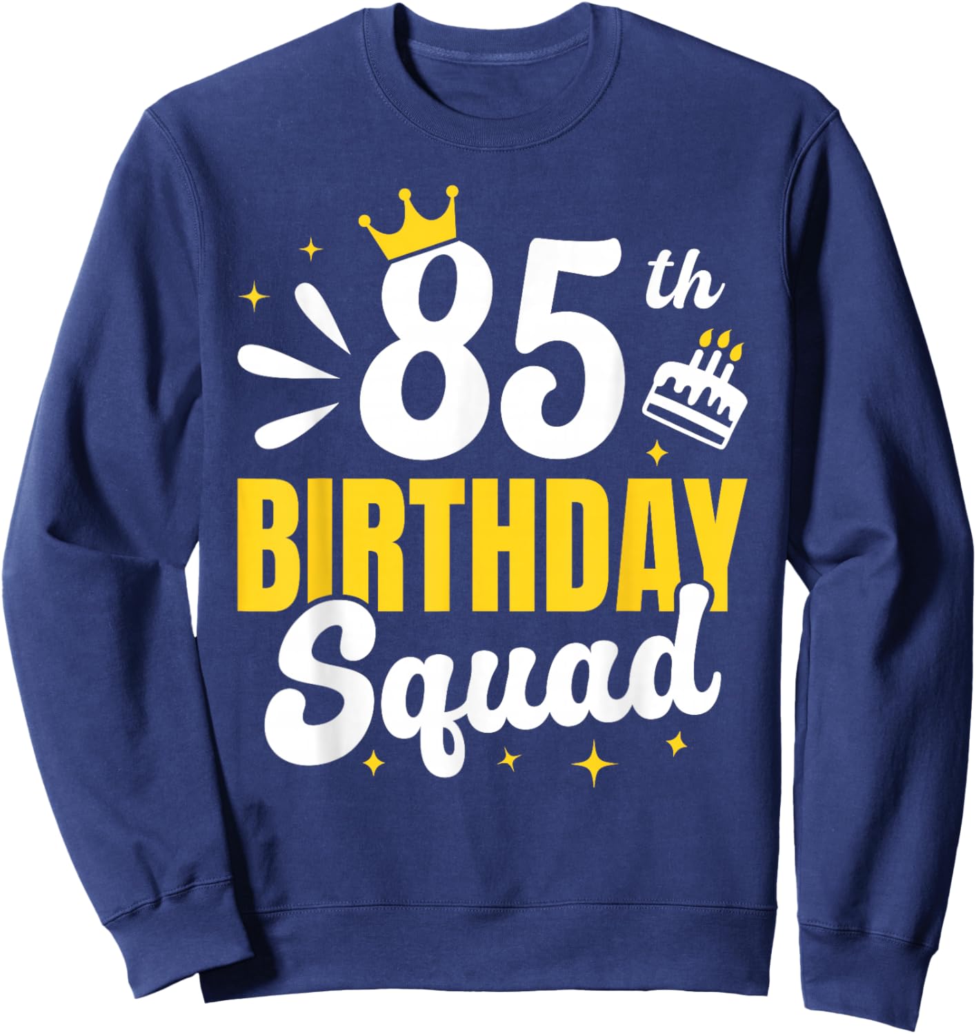 Matching 85th birthday squad, 85 year old birthday crown Sweatshirt - Sweatshirt | Navy