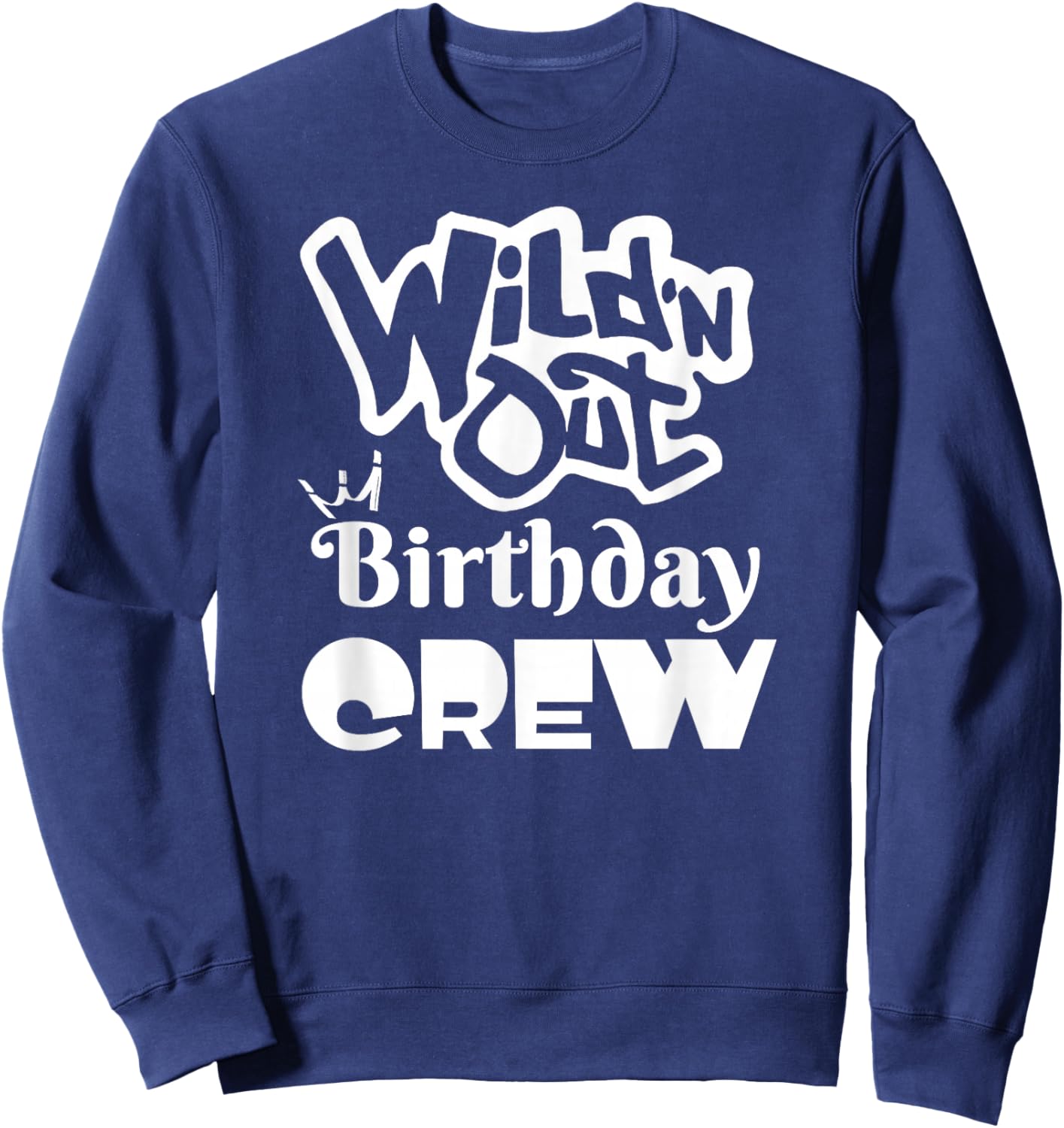 Wild'N Out Birthday Crew Fun Party Men Women Gift Sweatshirt - Sweatshirt | Navy