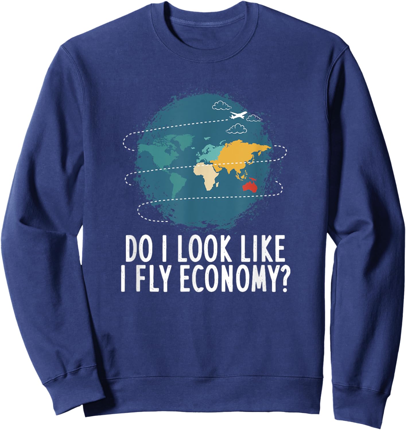Do I Look Like I Fly Economy Travel Vacation Sweatshirt - Sweatshirt | Navy
