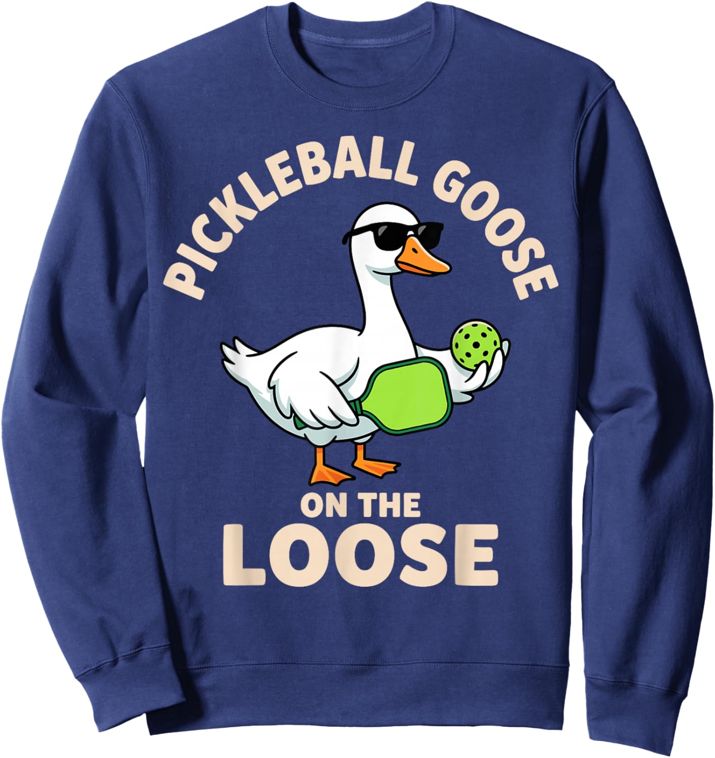 Pickleball Goose On The Loose Funny Goose Sweatshirt - Sweatshirt | Navy