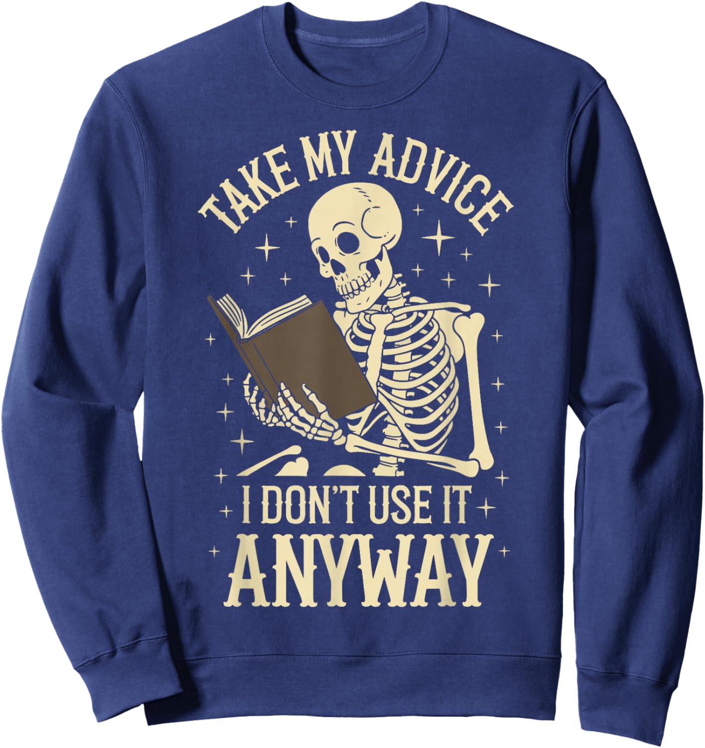 Take My Advice I Dont Use It Anyway Sweatshirt - Sweatshirt | Navy