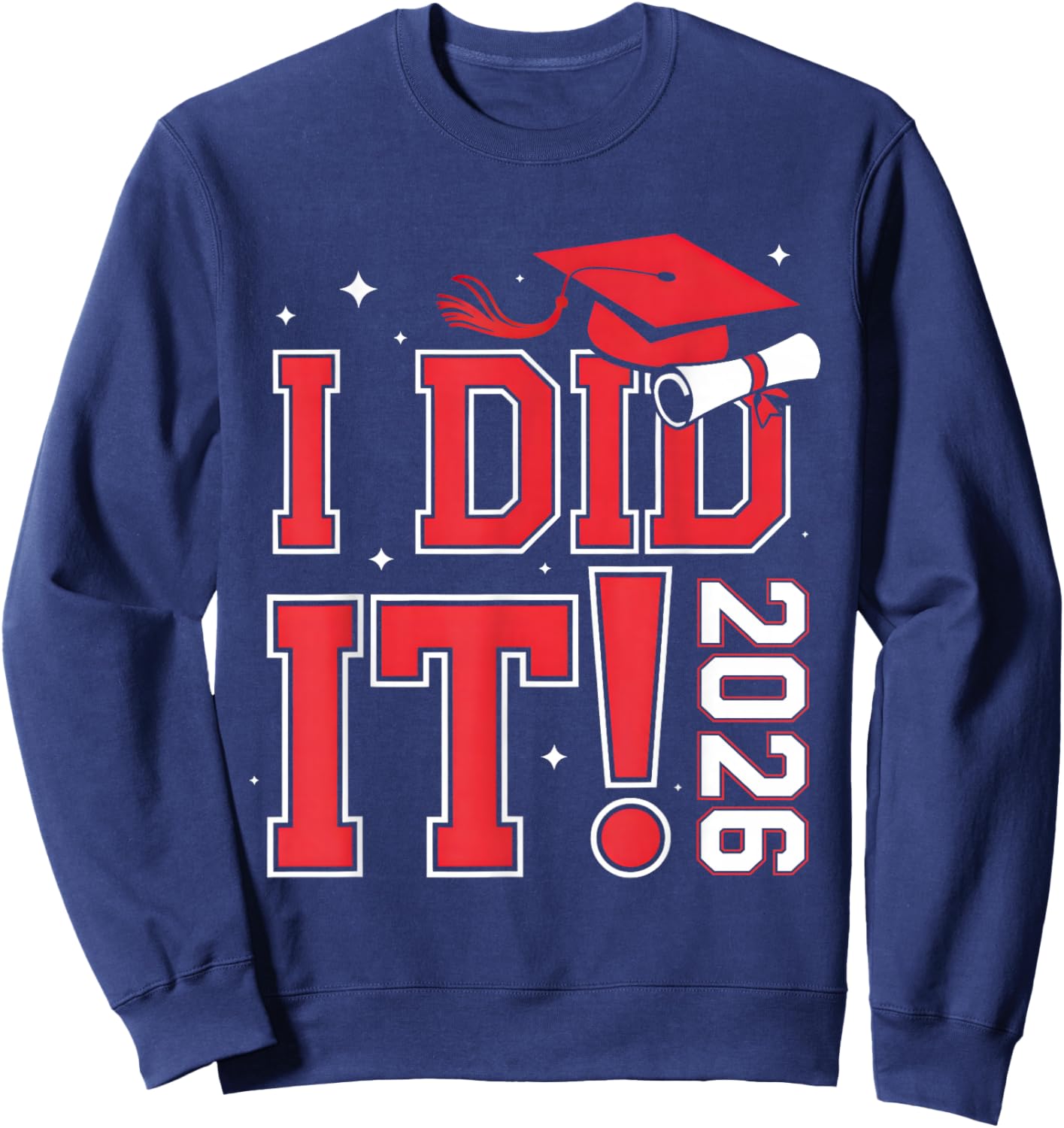 I Did It Graduation 2026 Graduate Class of 2026 Senior 2026 Sweatshirt - Sweatshirt | Navy