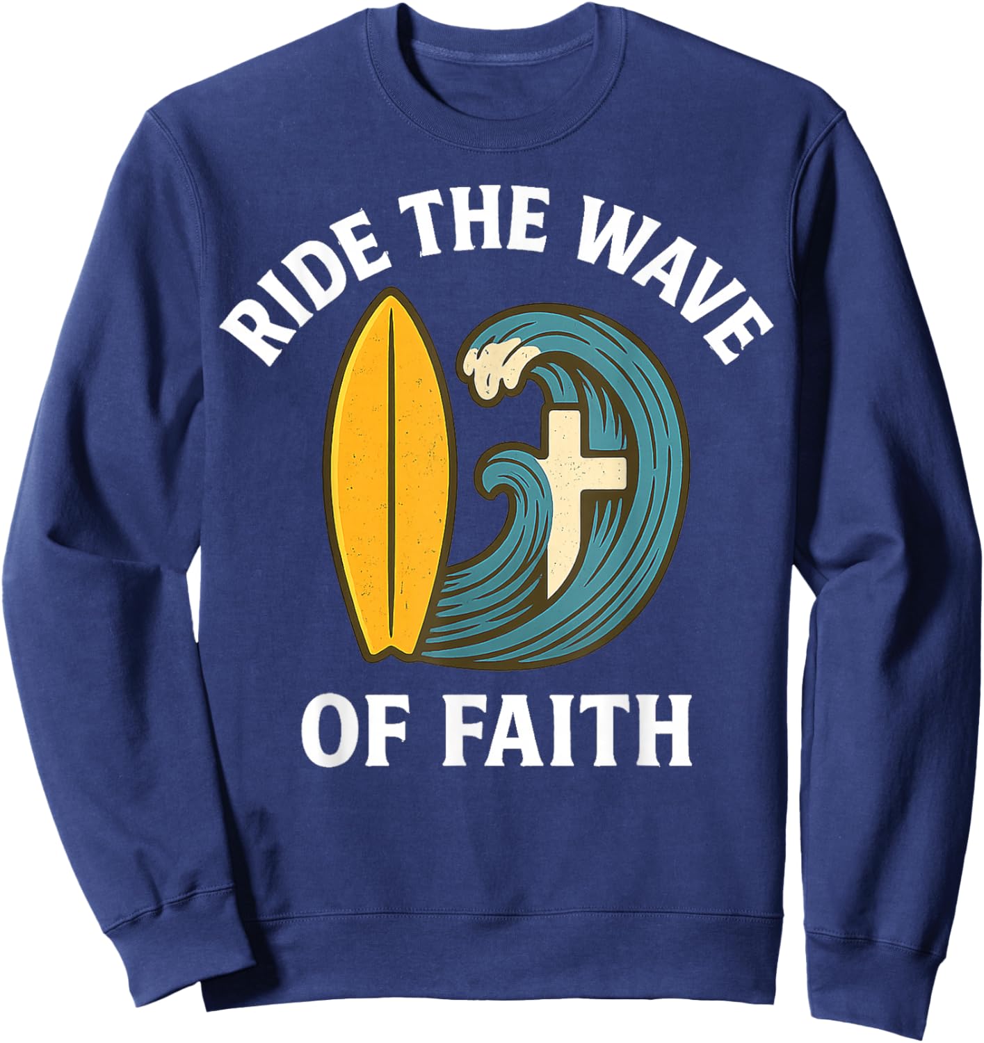 Ride The Wave of Faith Christian Surfer Surfboard Cross 2025 Sweatshirt - Sweatshirt | Navy