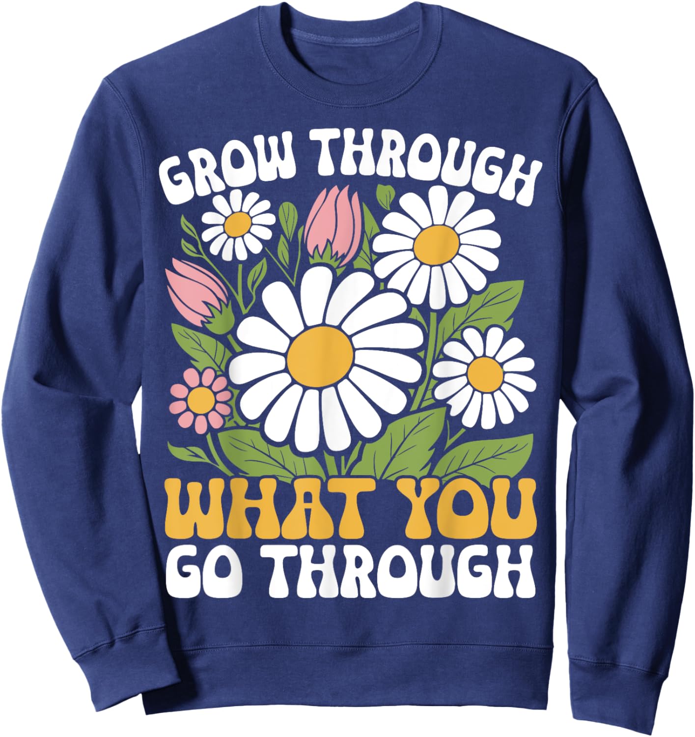 Grow Through What You Go Through Motivational Positive Sweatshirt - Sweatshirt | Navy