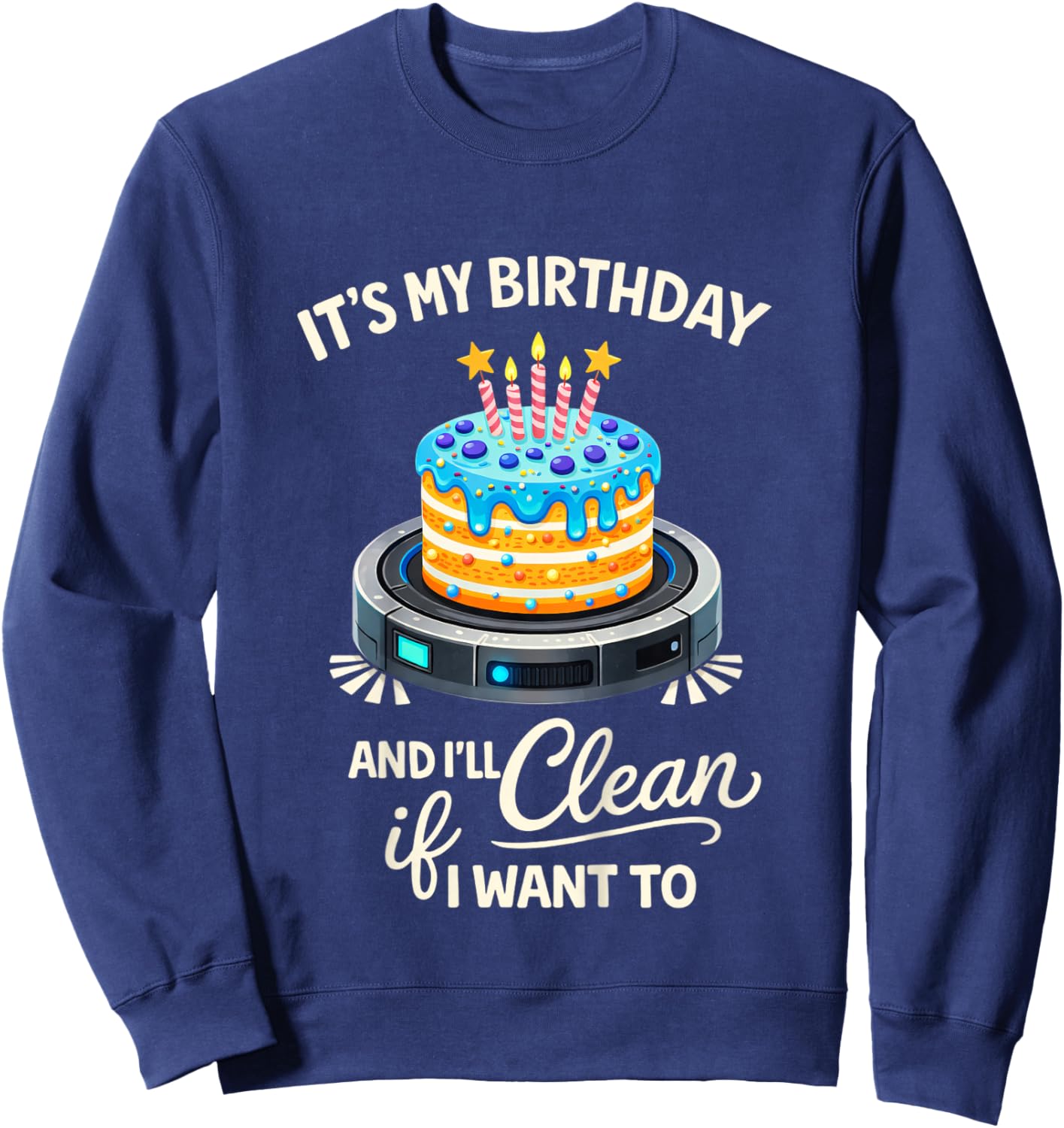 Robot Vacuum Birthday Party It's My Birthday & I'll Clean Sweatshirt - Sweatshirt | Navy