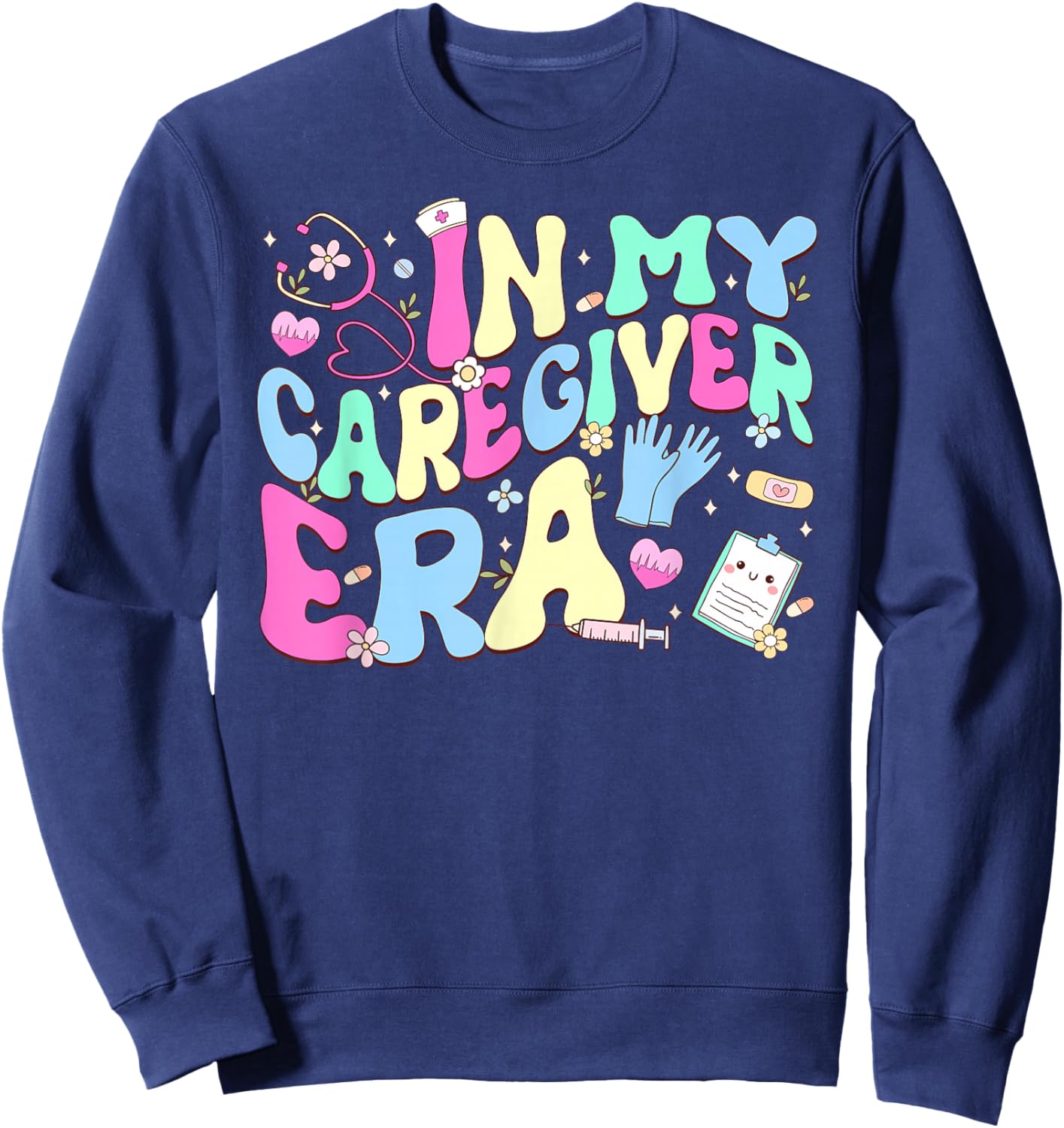 In My Caregiver Era Healthcare Worker Caregivers Day Sweatshirt - Sweatshirt | Navy