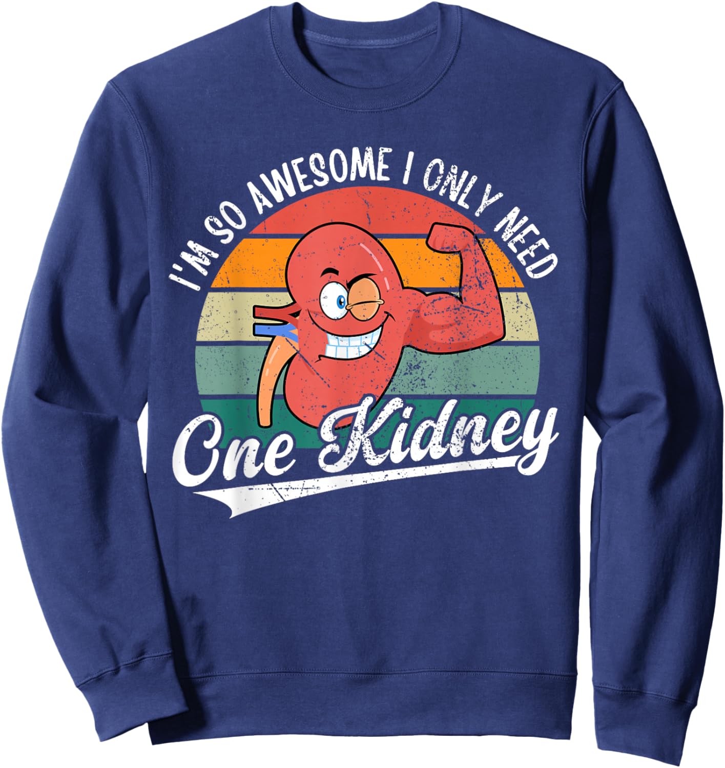 I'm So Awesome I Only Need One Kidney Funny Kidney Donor Sweatshirt - Sweatshirt | Navy