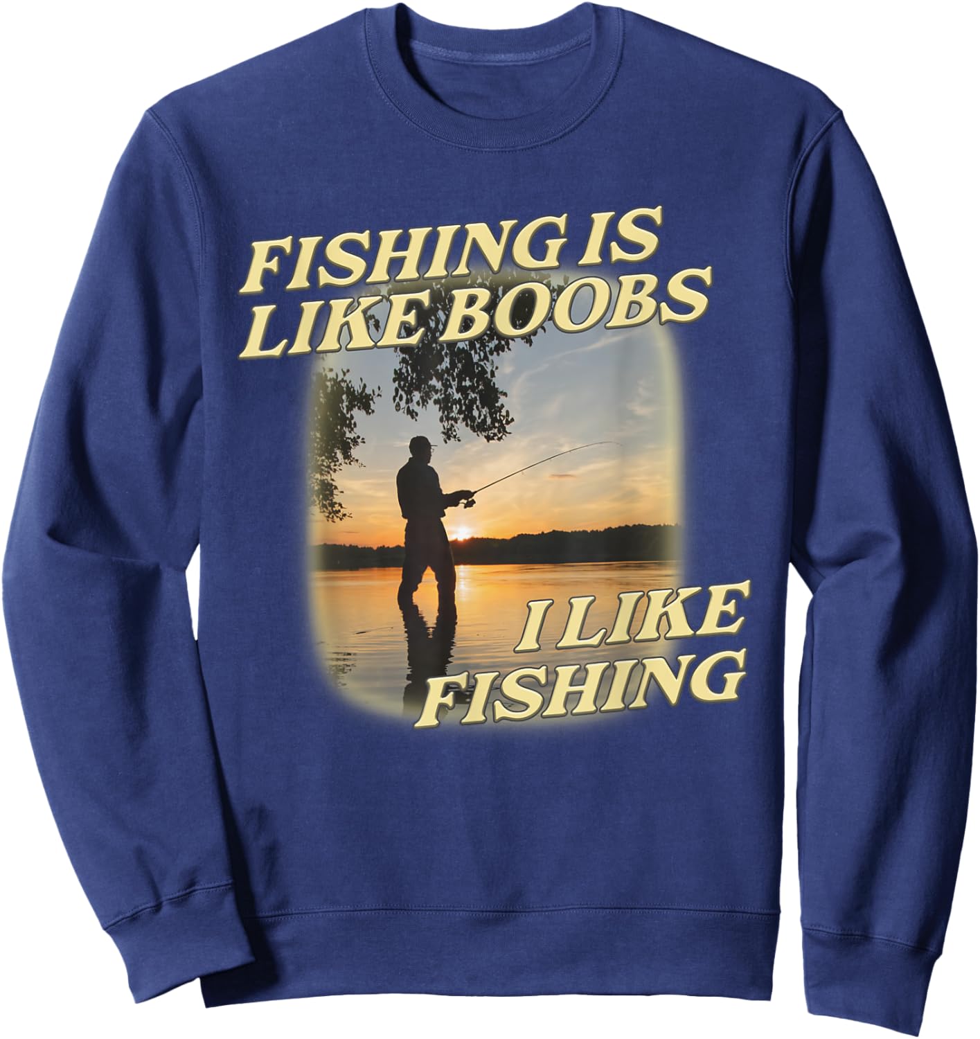 Fishing Is Like Boobs I Like Fishing Angling Lover Sweatshirt - Sweatshirt | Navy