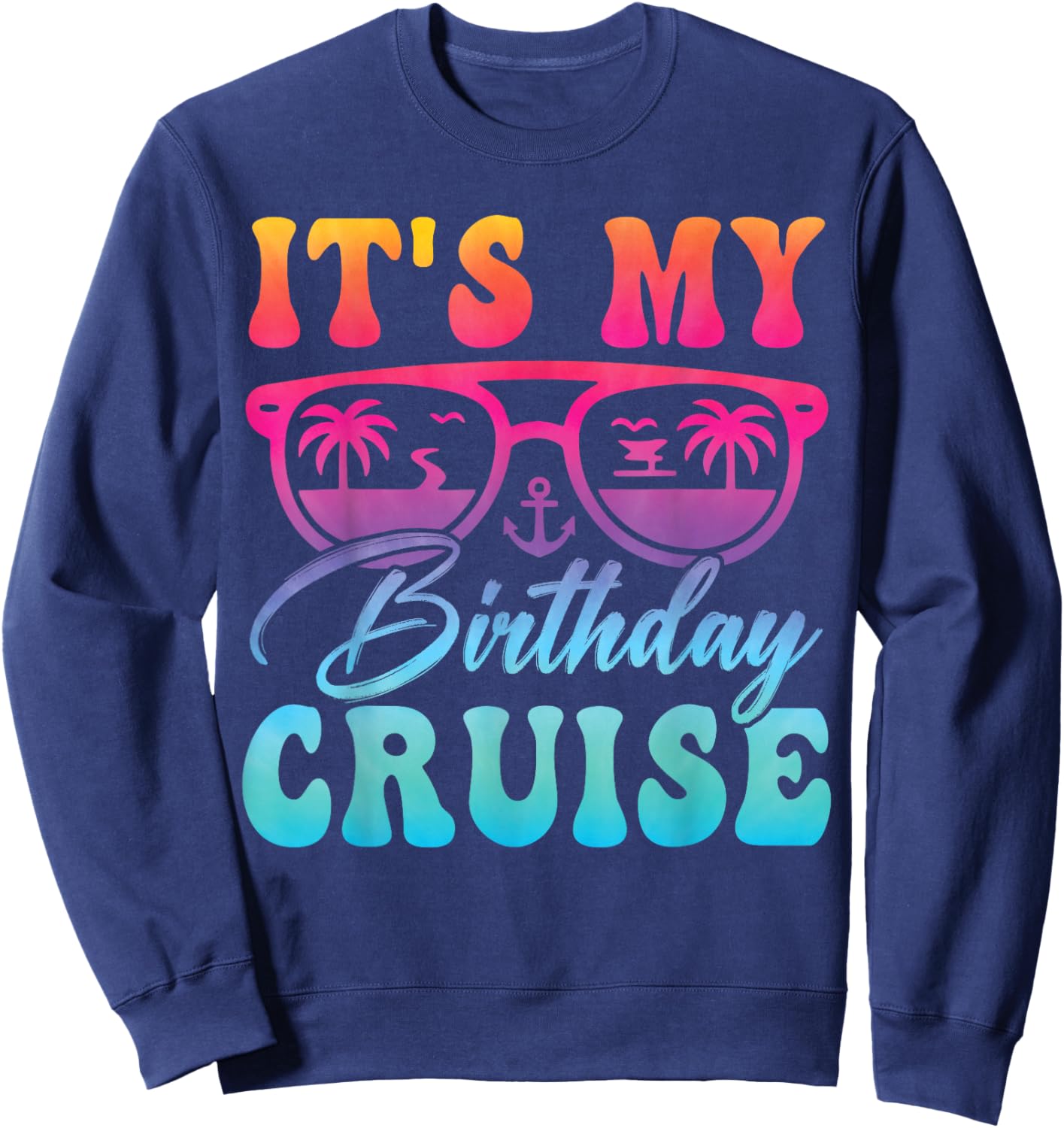 Family Birthday Cruising Sunglasses It's My Birthday Cruise Sweatshirt - Sweatshirt | Navy
