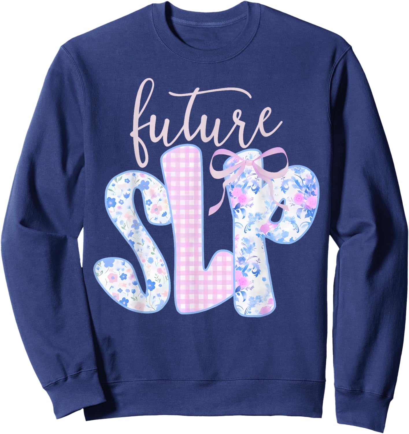 Coquette Bow Floral Future Speech Language Pathologist SLP Sweatshirt - Sweatshirt | Navy