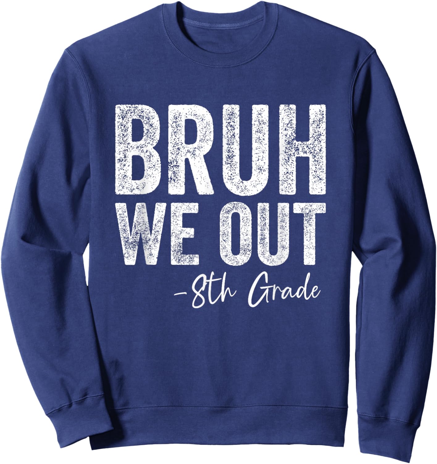 Bruh We Out 8th Grade Happy Last Day of School 8th Graders Sweatshirt - Sweatshirt | Navy