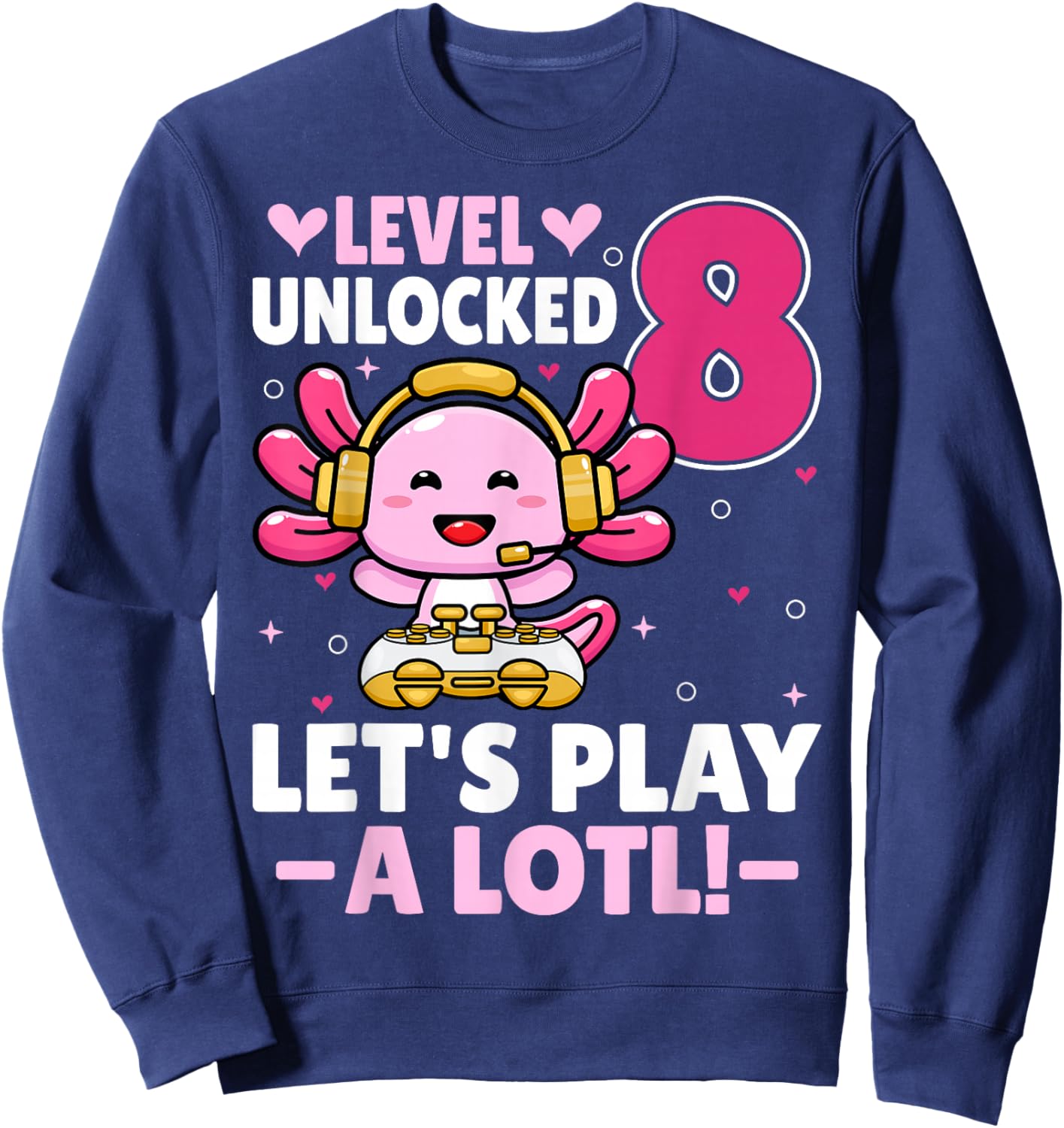 Level 8 Unlocked Let's Play Video Gamer Axolotl 8th Birthday Sweatshirt - Sweatshirt | Navy