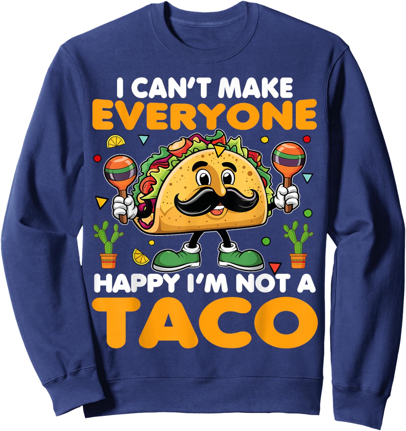 I Can’t Make Everyone Happy I’m Not A Taco Funny Saying Sweatshirt - Sweatshirt | Navy