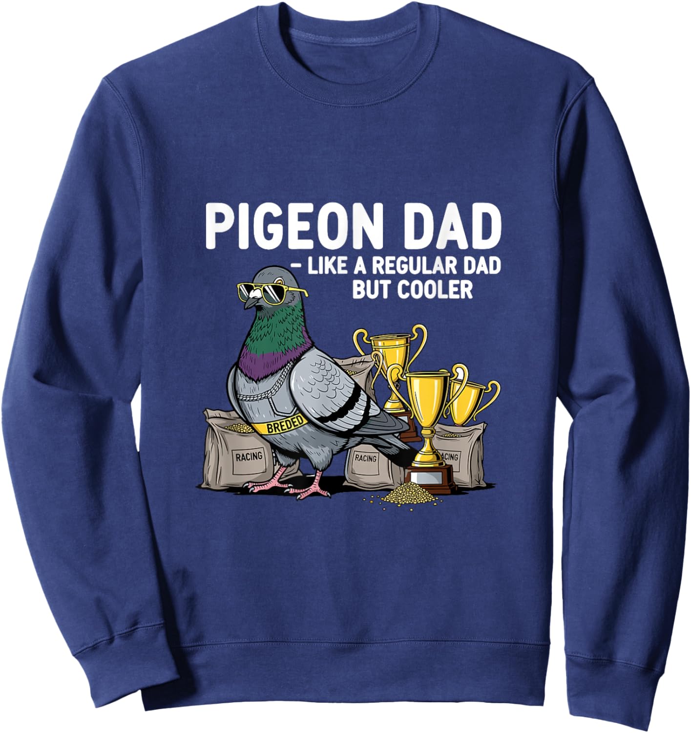 Pigeon Dad Like A Regular Dad But Cooler Funny Pigeon Lover Sweatshirt - Sweatshirt | Navy