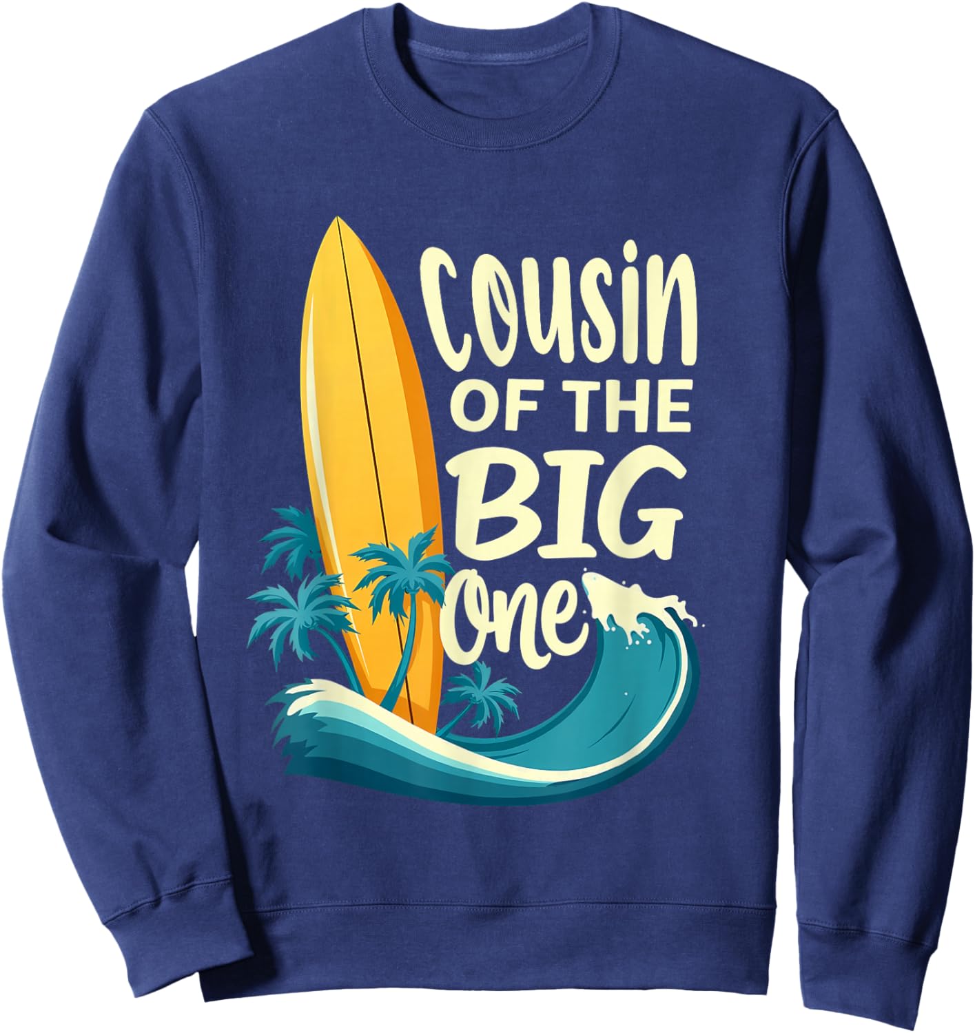 1st Birthday Surfer Cousin of The Big One Surfing Sweatshirt - Sweatshirt | Navy