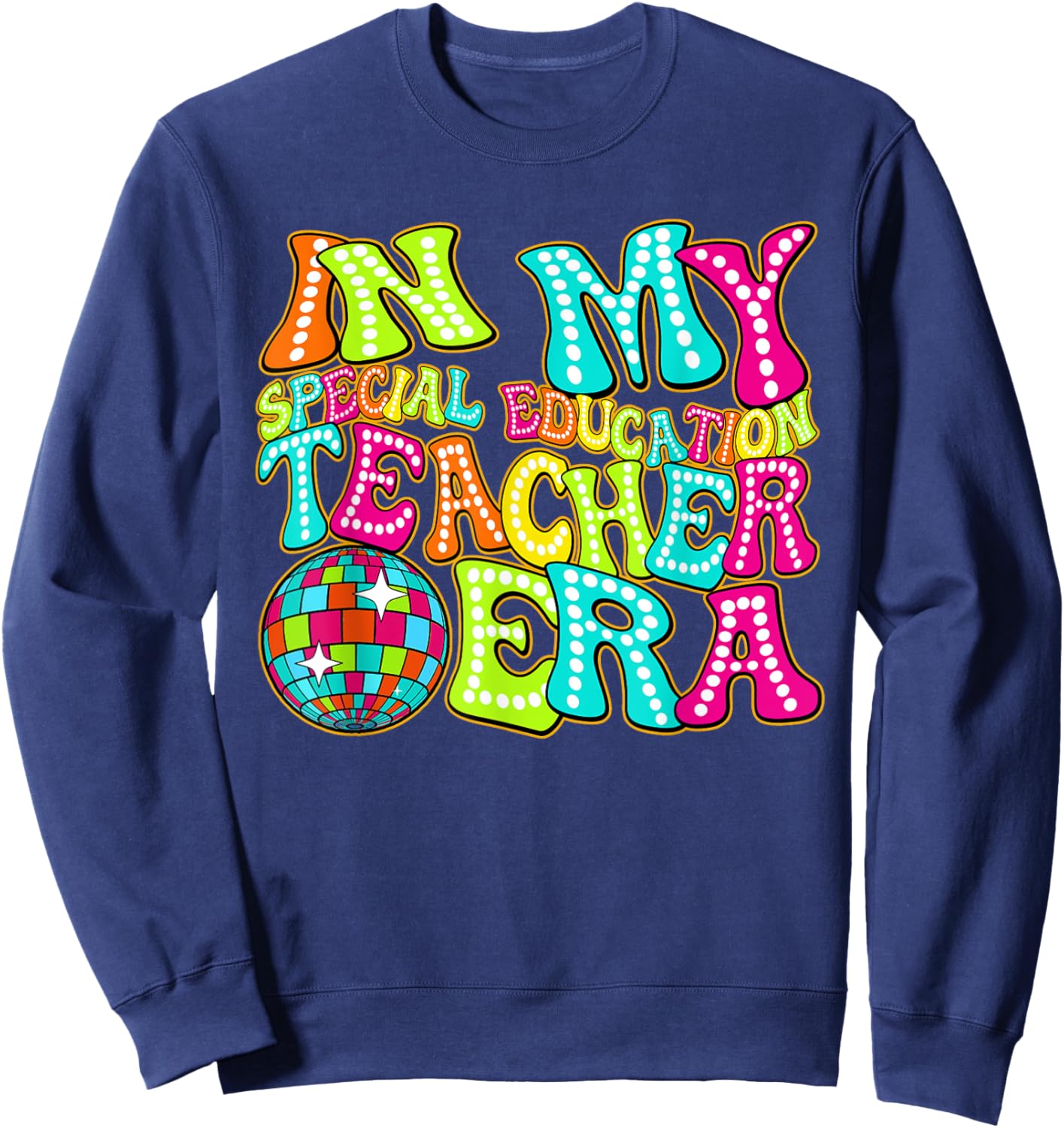 Disco Groovy In My Special Education Teacher Era Sweatshirt - Sweatshirt | Navy