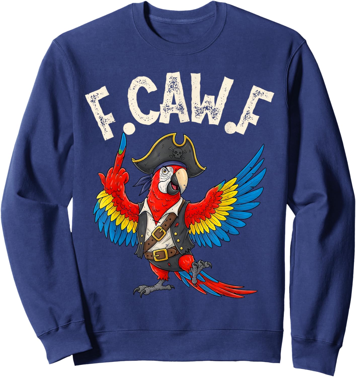 F CAW F Funny Pirate Macaw Parrot Meme for Adults Sweatshirt - Sweatshirt | Navy