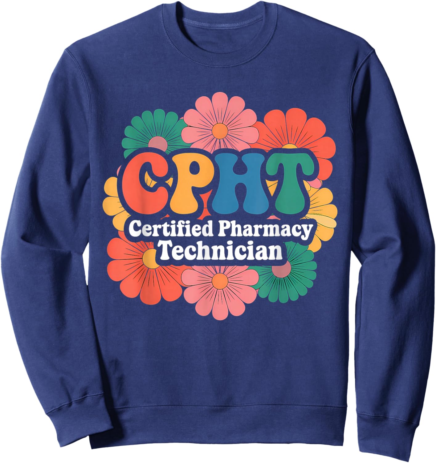 CPHT Certified Pharmacy Technician Floral Designs Sweatshirt - Sweatshirt | Navy