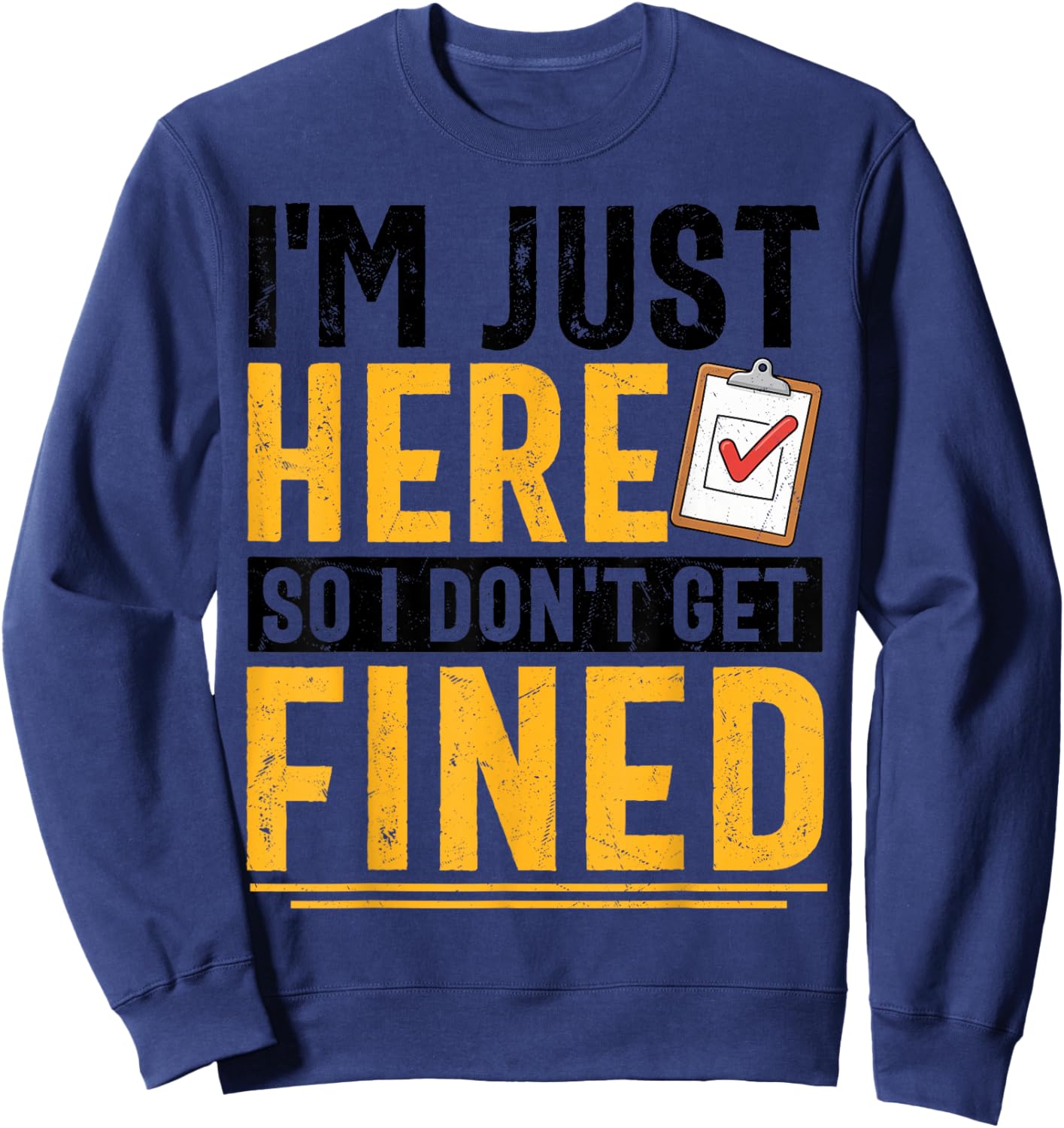 I'm Just Here So I Don't Get Fined Funny Men Women Sweatshirt - Sweatshirt | Navy