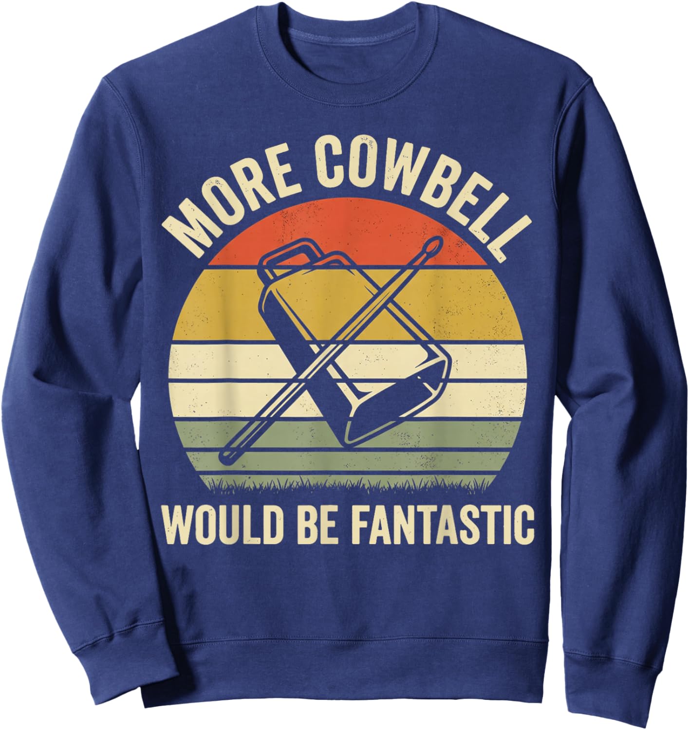 More Cowbell Would Be Fantastic Funny Drum Lover Music Humor Sweatshirt - Sweatshirt | Navy