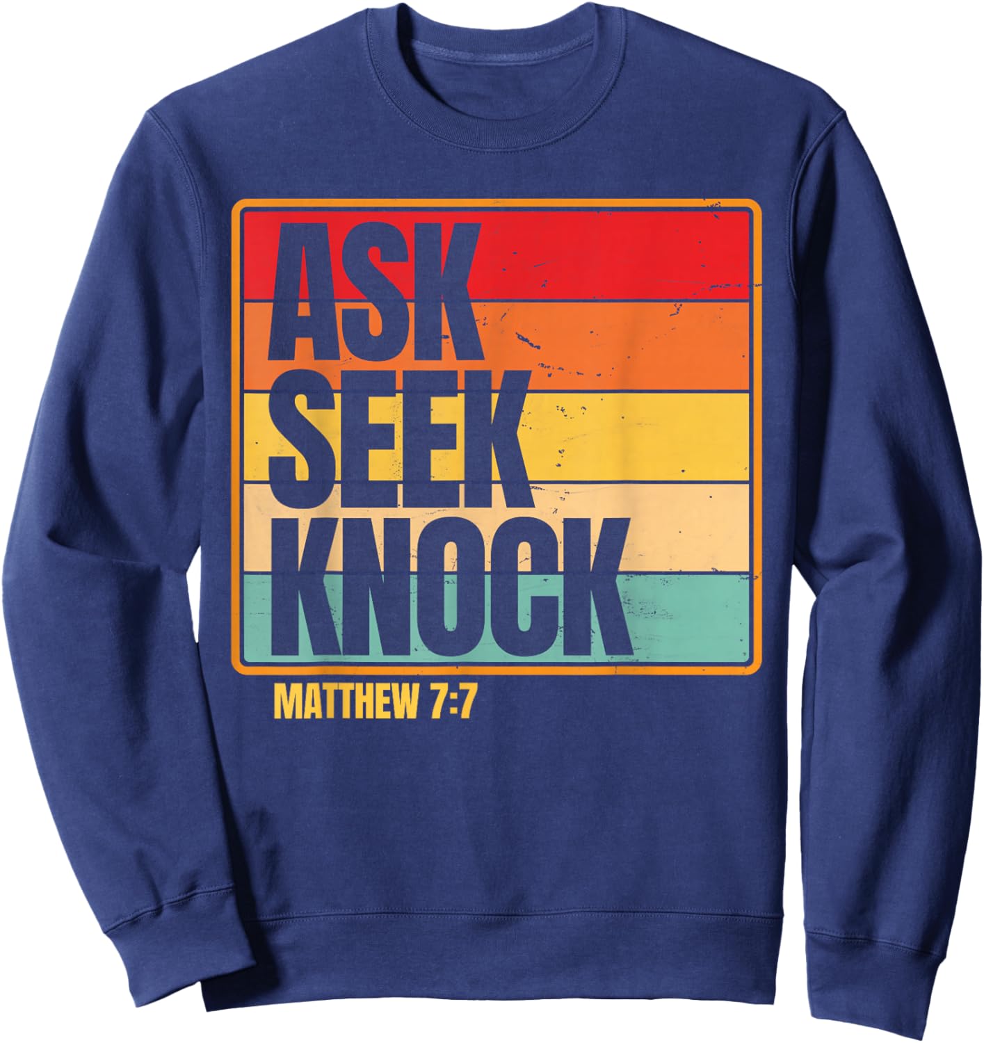 Ask Seek Knock Matthew 7:7 Christian Men Women Faith Design Sweatshirt - Sweatshirt | Navy