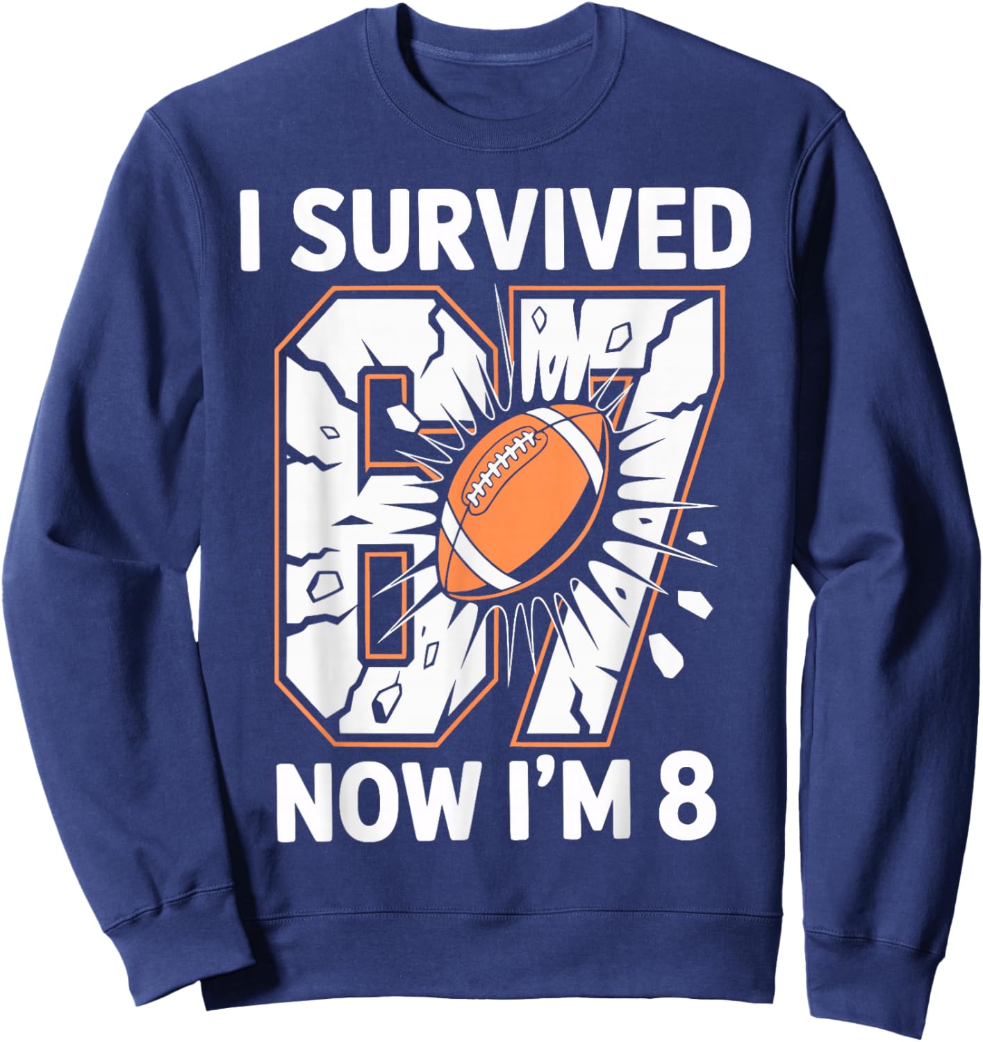 Football 8th Birthday I Survived 6 7 Now I’m 8 Meme Kids Sweatshirt - Sweatshirt | Navy