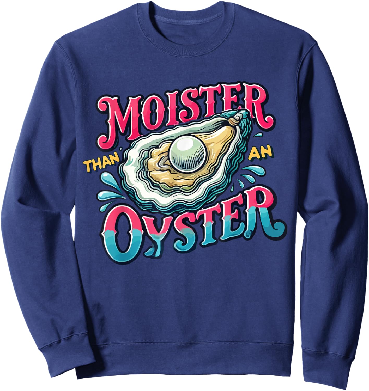 Moister Than An Oyster Sweatshirt - Sweatshirt | Navy