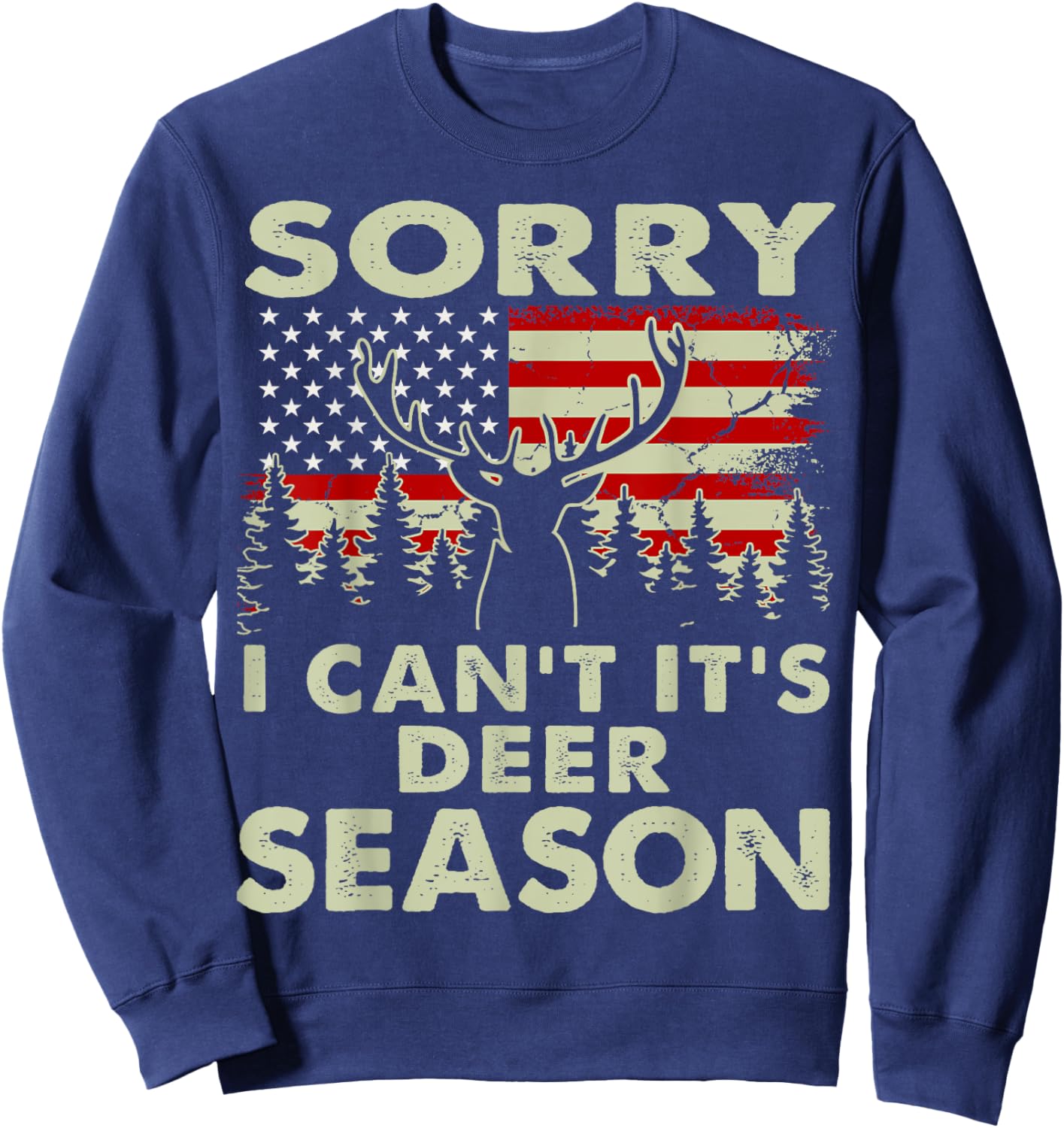 Sorry I Can't It's Deer Season Deer Hunting-Shirt Hunter Dad Sweatshirt - Sweatshirt | Navy