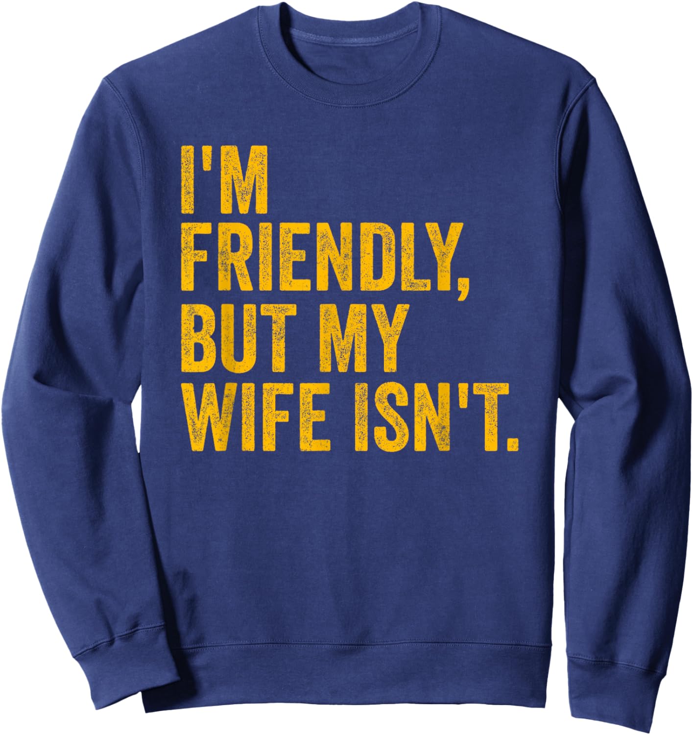 Funny I'm Friendly But My Wife Isn't Sweatshirt - Sweatshirt | Navy