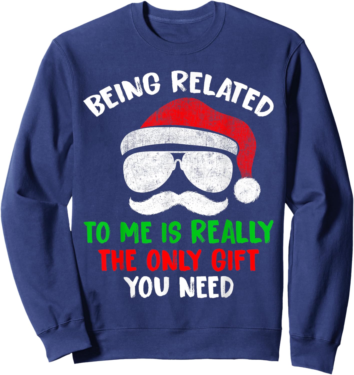 Being Related To Me Is Really The Only Gift You Need Funny Sweatshirt - Sweatshirt | Navy