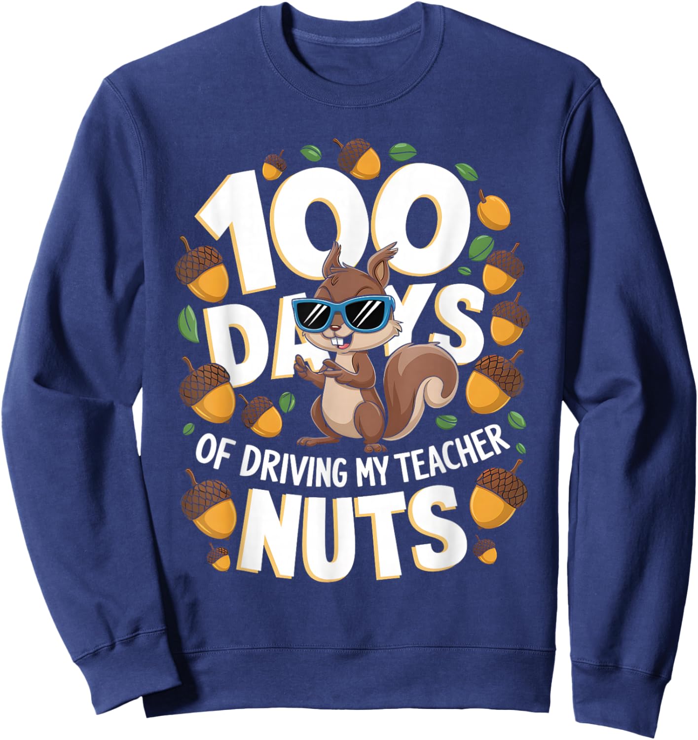 100 Days Of Driving My Teacher Nuts Squirrel 100th Teacher Sweatshirt - Sweatshirt | Navy