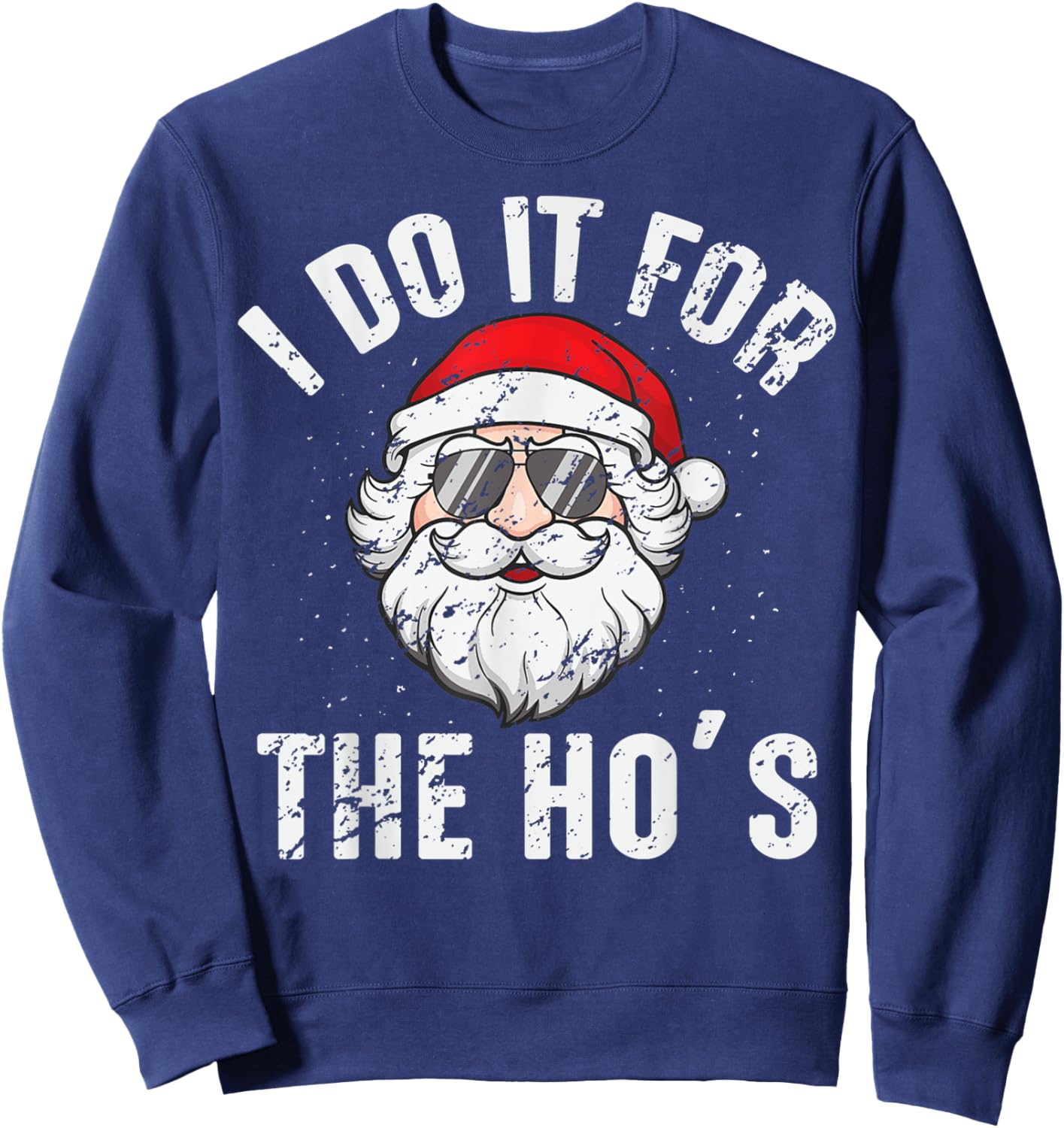 I Do It For The Ho's Funny Inappropriate Christmas Men Santa Sweatshirt - Sweatshirt | Navy