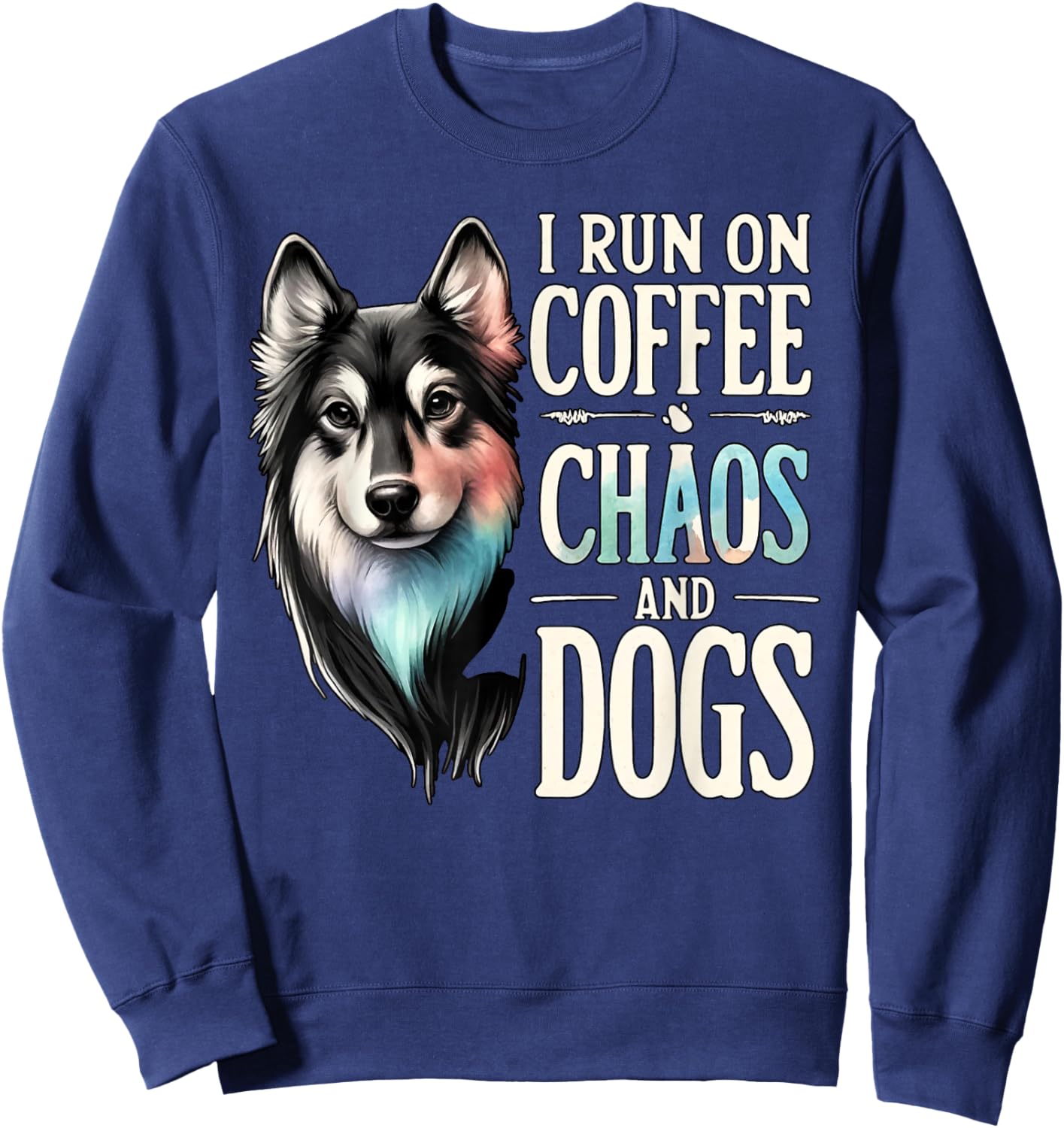 I Run On Coffee Chaos And Dogs Funny Dog Owner Dog Mom Sweatshirt - Sweatshirt | Navy