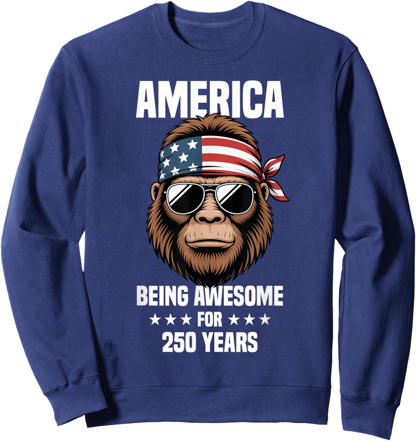 America Bigfoot 4th of July Being Awesome for 250 Years Sweatshirt - Sweatshirt | Navy