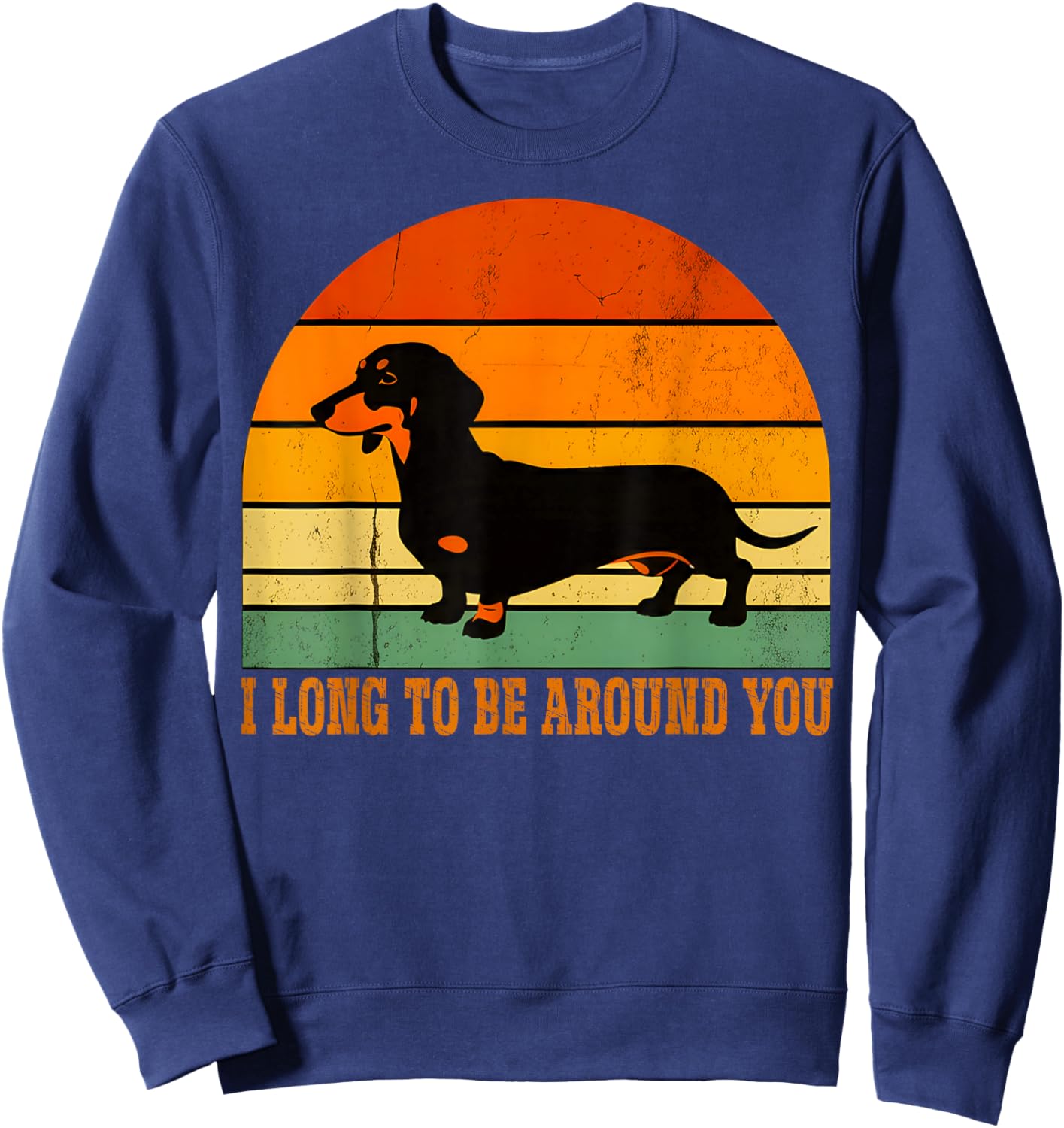 I Long To Be Around You Retro Wiener Dog Funny Dachshund Dog Sweatshirt - Sweatshirt | Navy