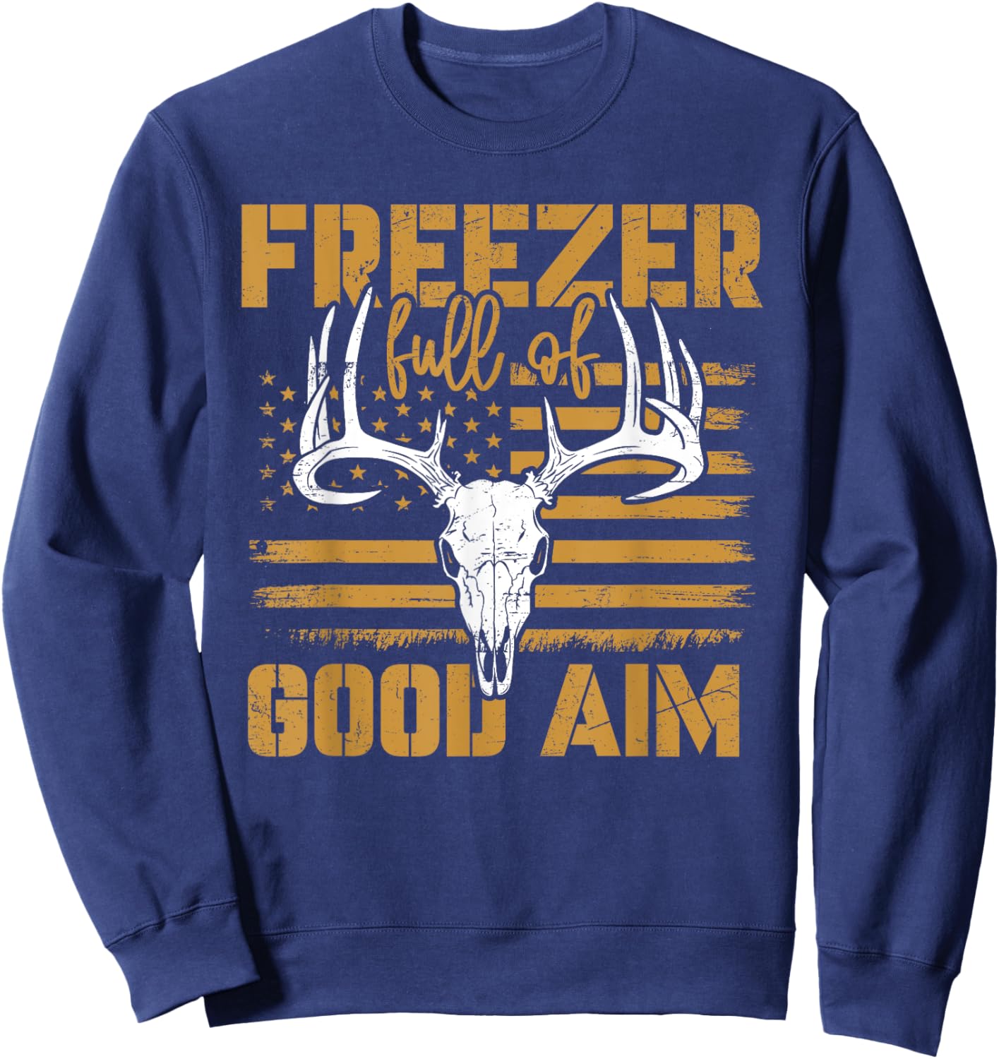 Freezer Full Of Good Aim Deer Hunting Season Hunter Sweatshirt - Sweatshirt | Navy