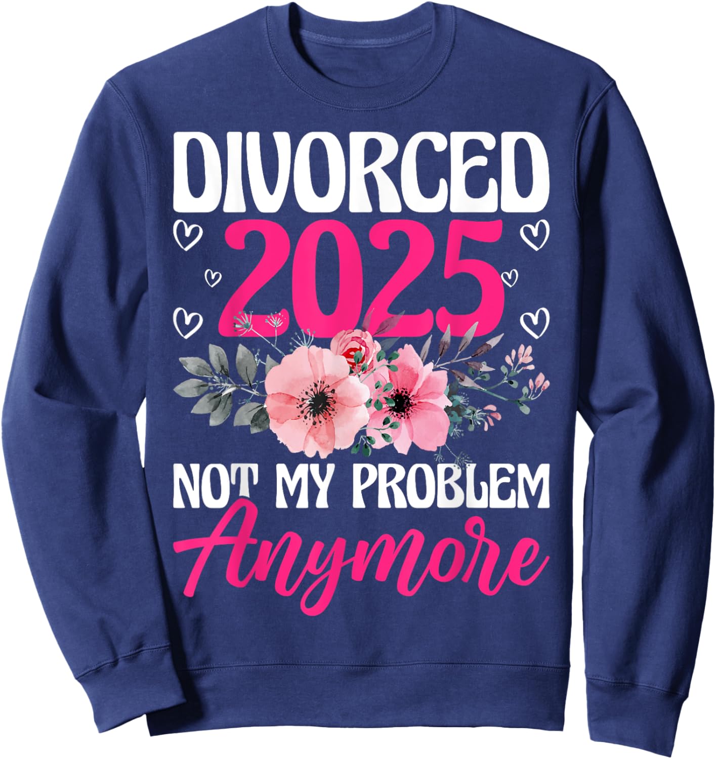 Divorced 2025 Not My Problem Anymore Divorce Party Men Women Sweatshirt - Sweatshirt | Navy