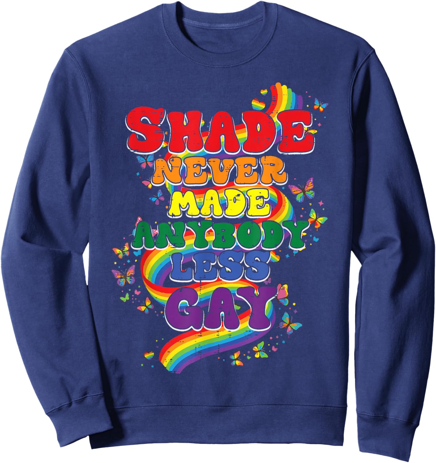 Shade Never Made Anybody Less Gay Funny LGBT Pride Men Women Sweatshirt - Sweatshirt | Navy