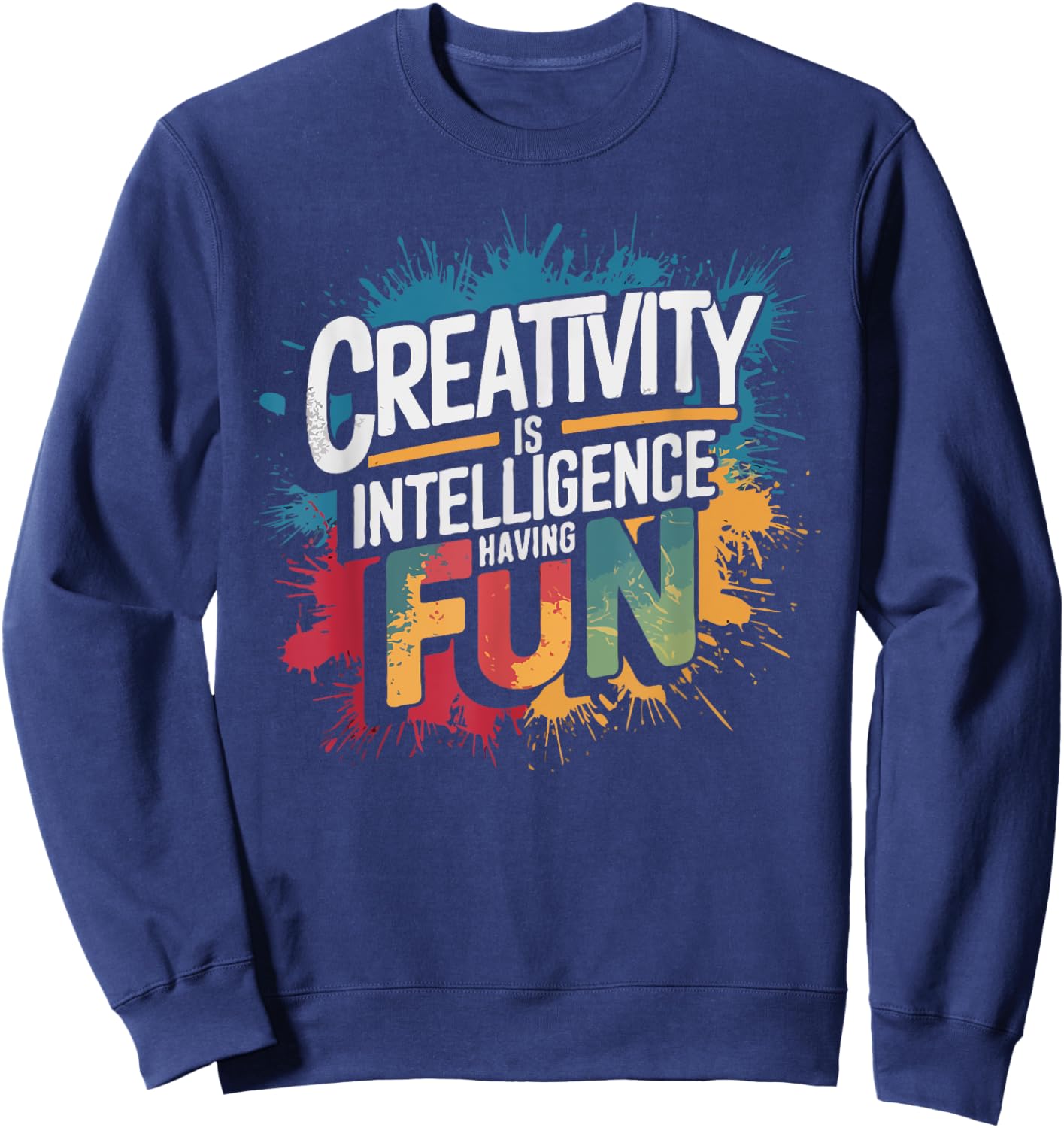 Creativity Is Intelligence Having Fun - Funny Artist Art Sweatshirt - Sweatshirt | Navy
