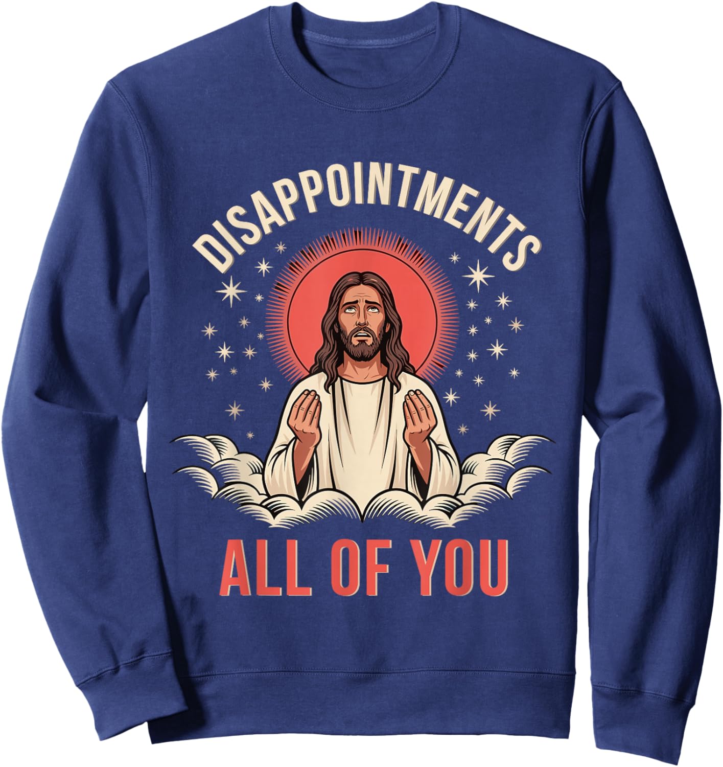 Disappointments All of You Funny Sarcastic Meme Sweatshirt - Sweatshirt | Navy