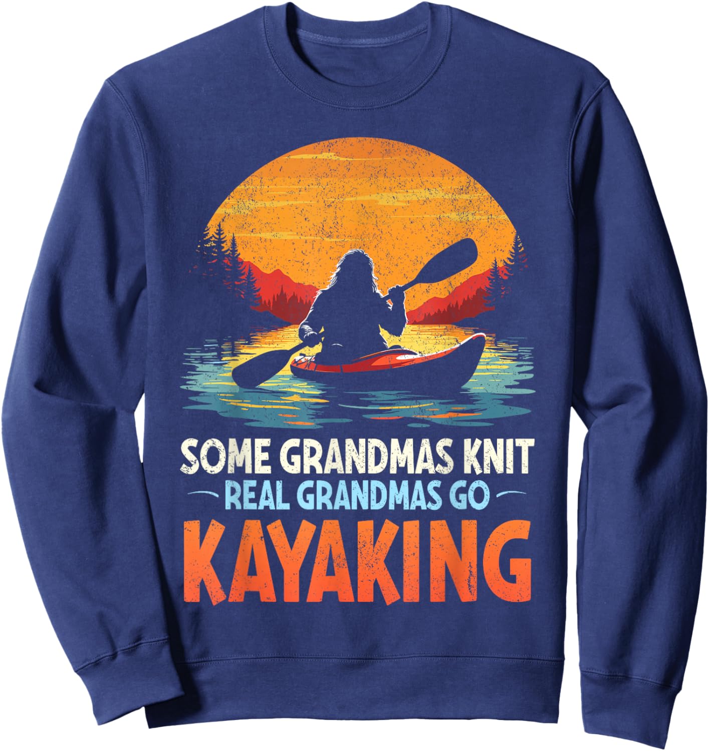 Some grandmas knit real grandmas go kayaking bigfoot retro Sweatshirt - Sweatshirt | Navy