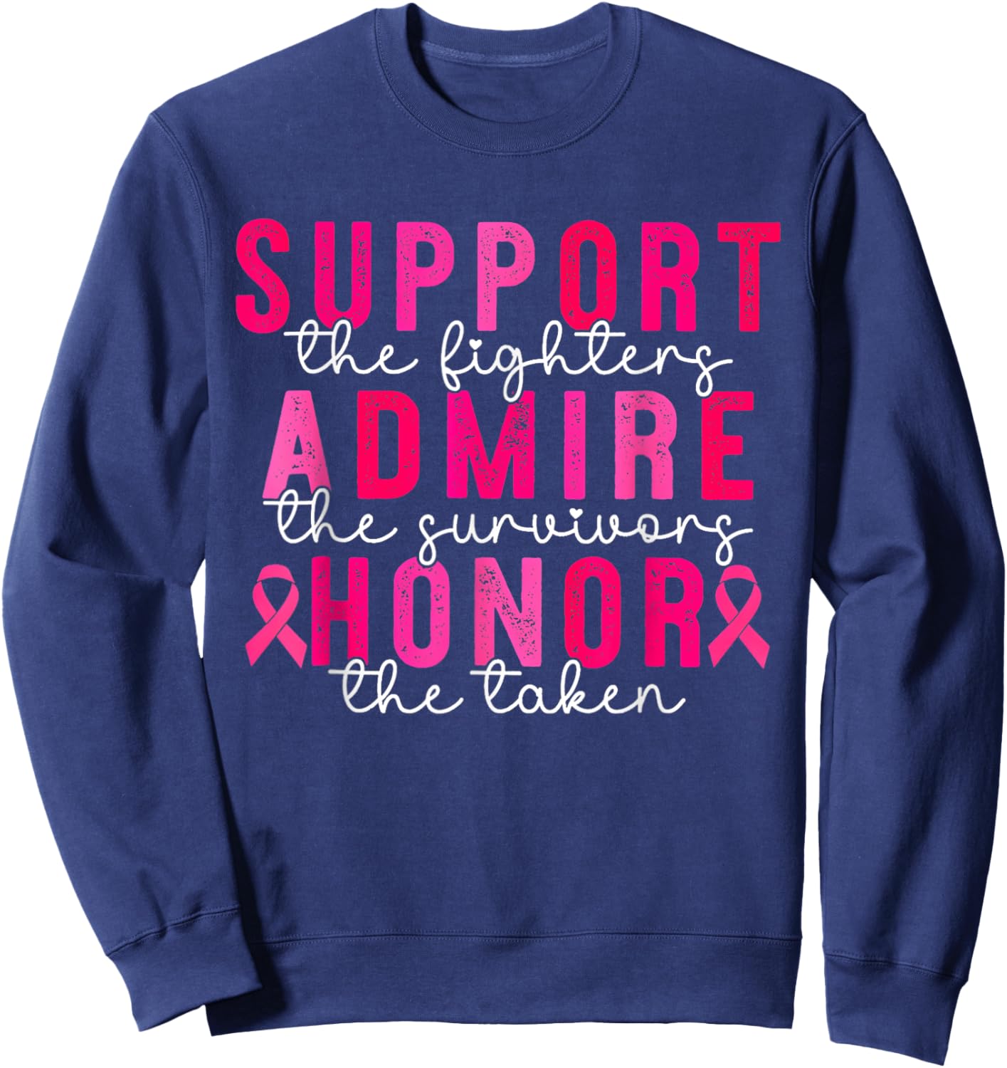 Support Admire Honor Breast Cancer Awareness Warrior Ribbon Sweatshirt - Sweatshirt | Navy