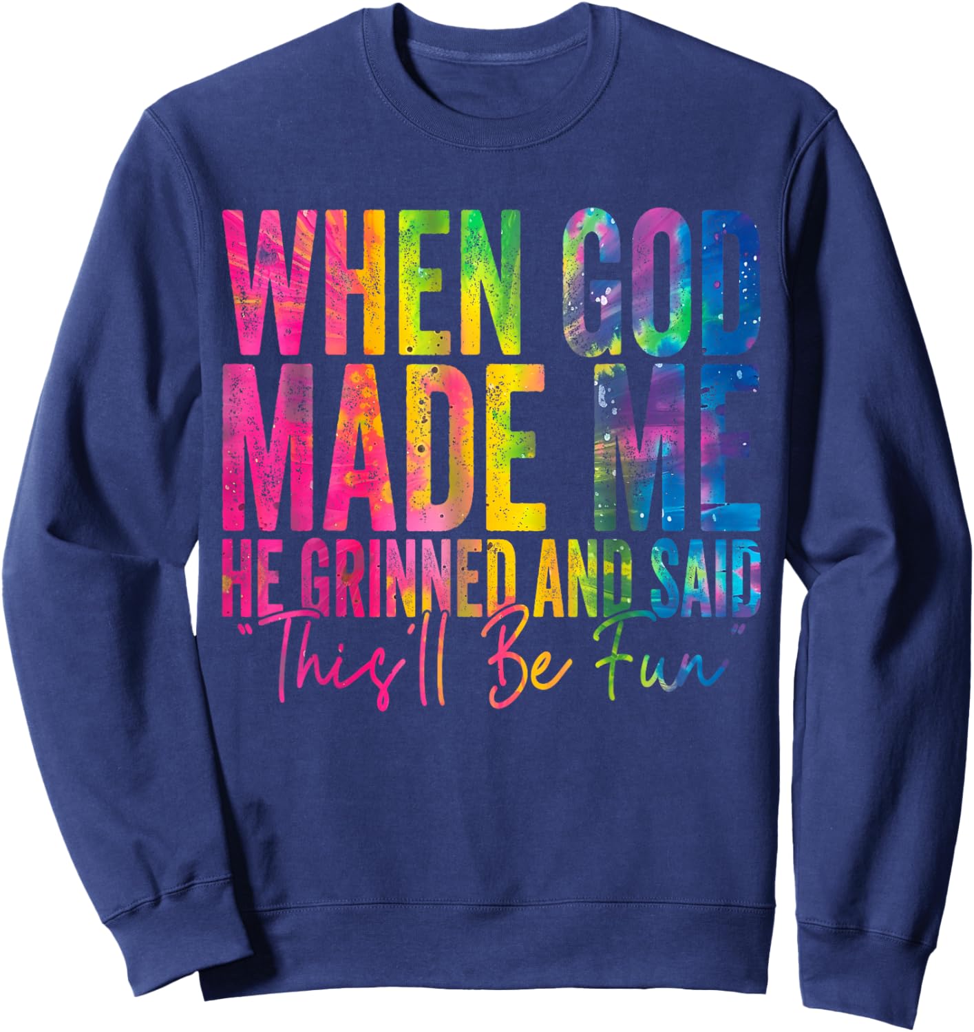 When God Made Me He Grinned and Said Funny Sarcastic Saying Sweatshirt - Sweatshirt | Navy