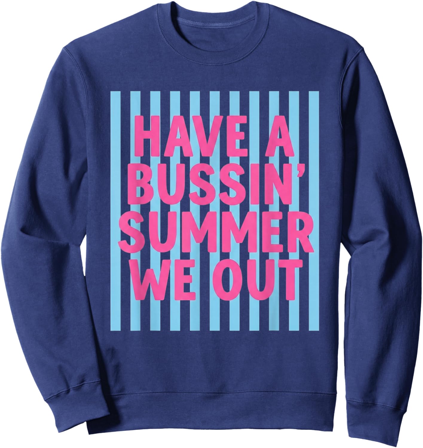 Have A Bussin Summer We Out Teacher End of Year Sweatshirt - Sweatshirt | Navy
